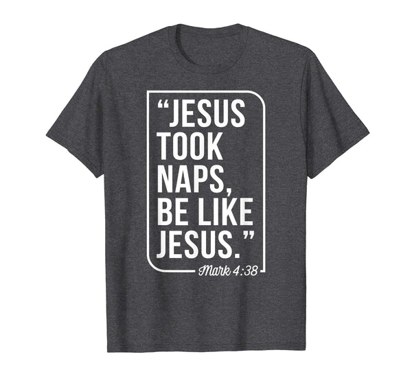 Jesus Took Naps Be Like Jesus Christian Easter Gift T-Shirt