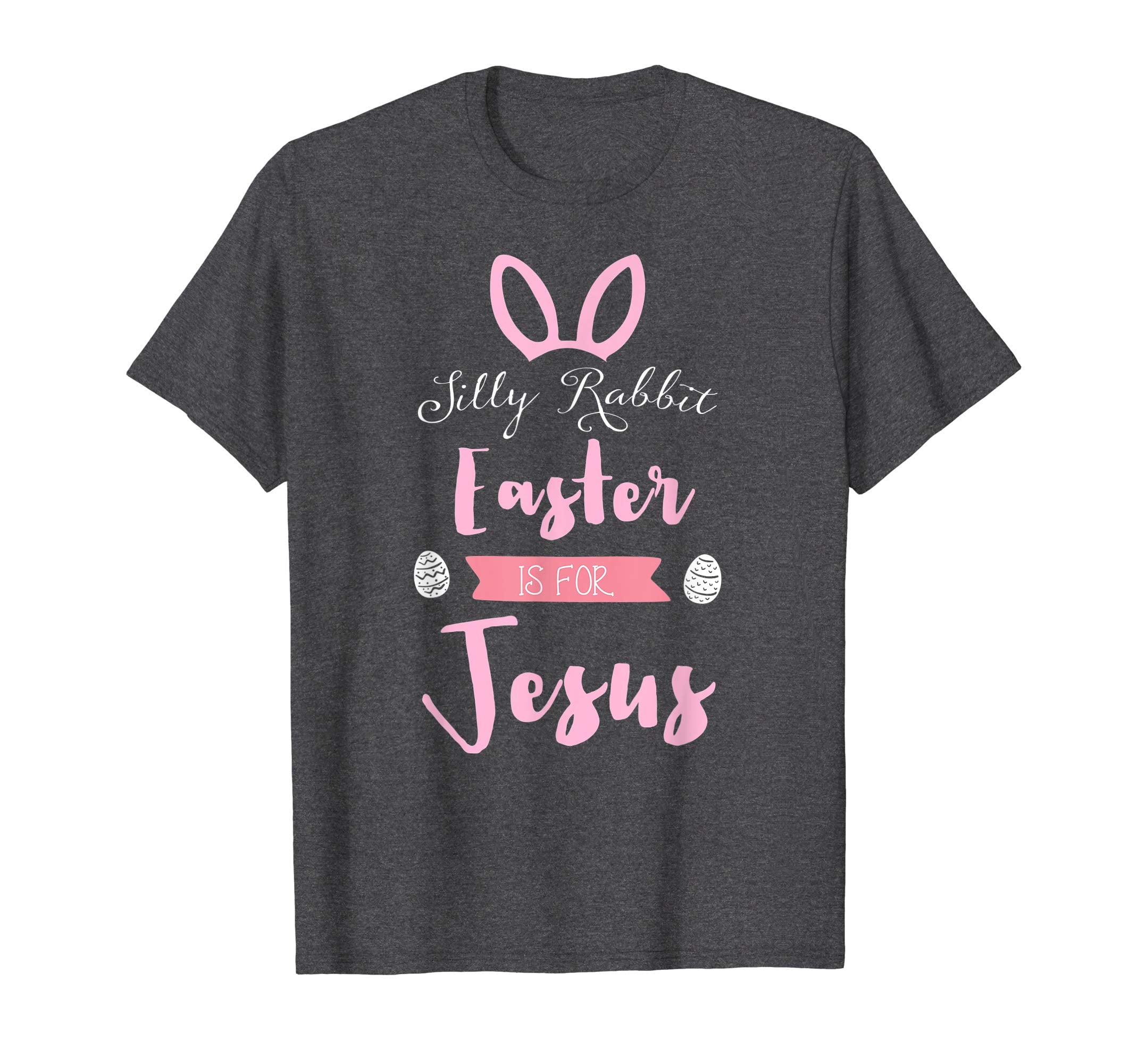 Silly Rabbit Easter is for Jesus Shirt Women Men Funny Gifts