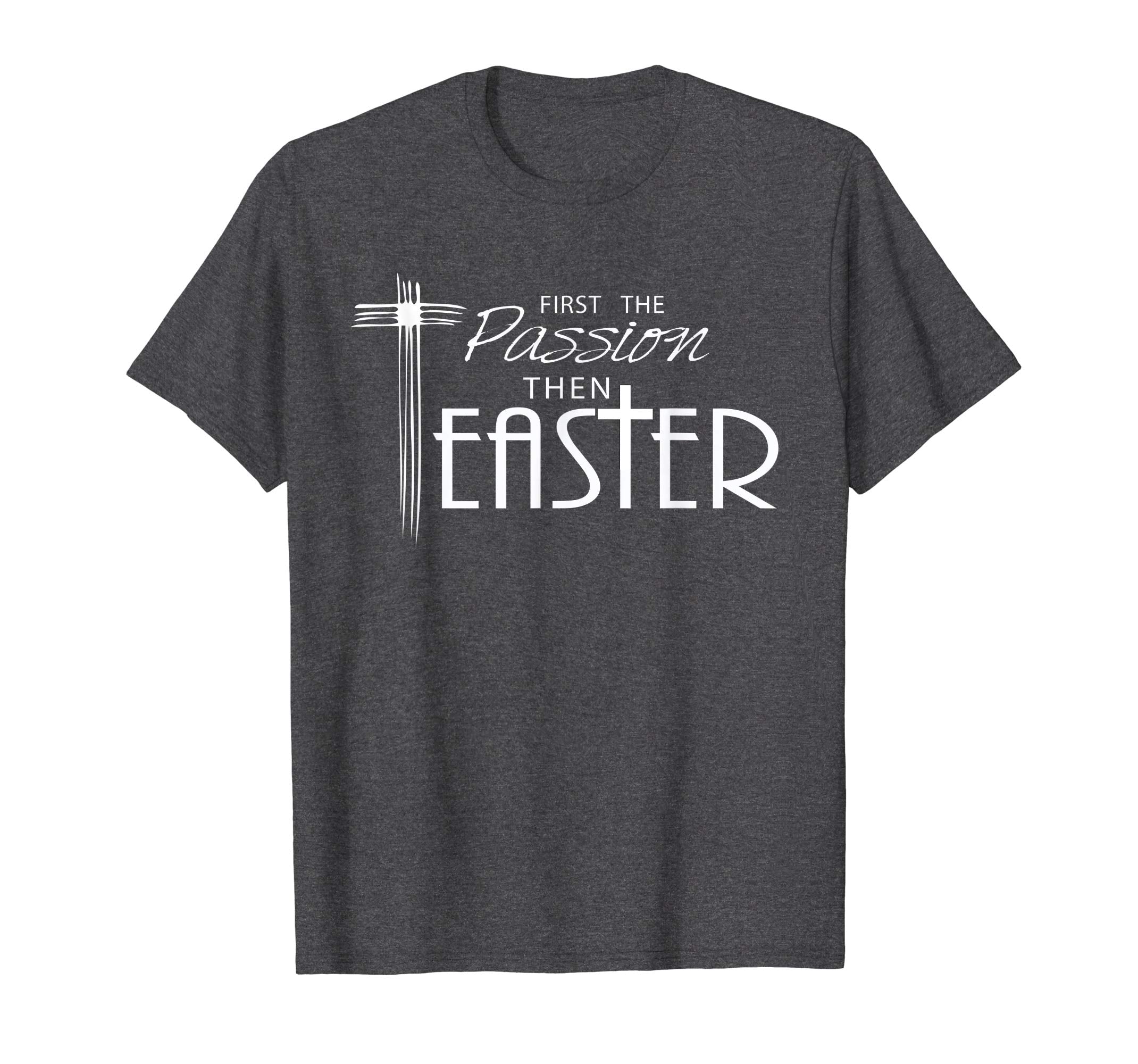 Pastor Quote Shirt for Lent- First the Passion then Easter