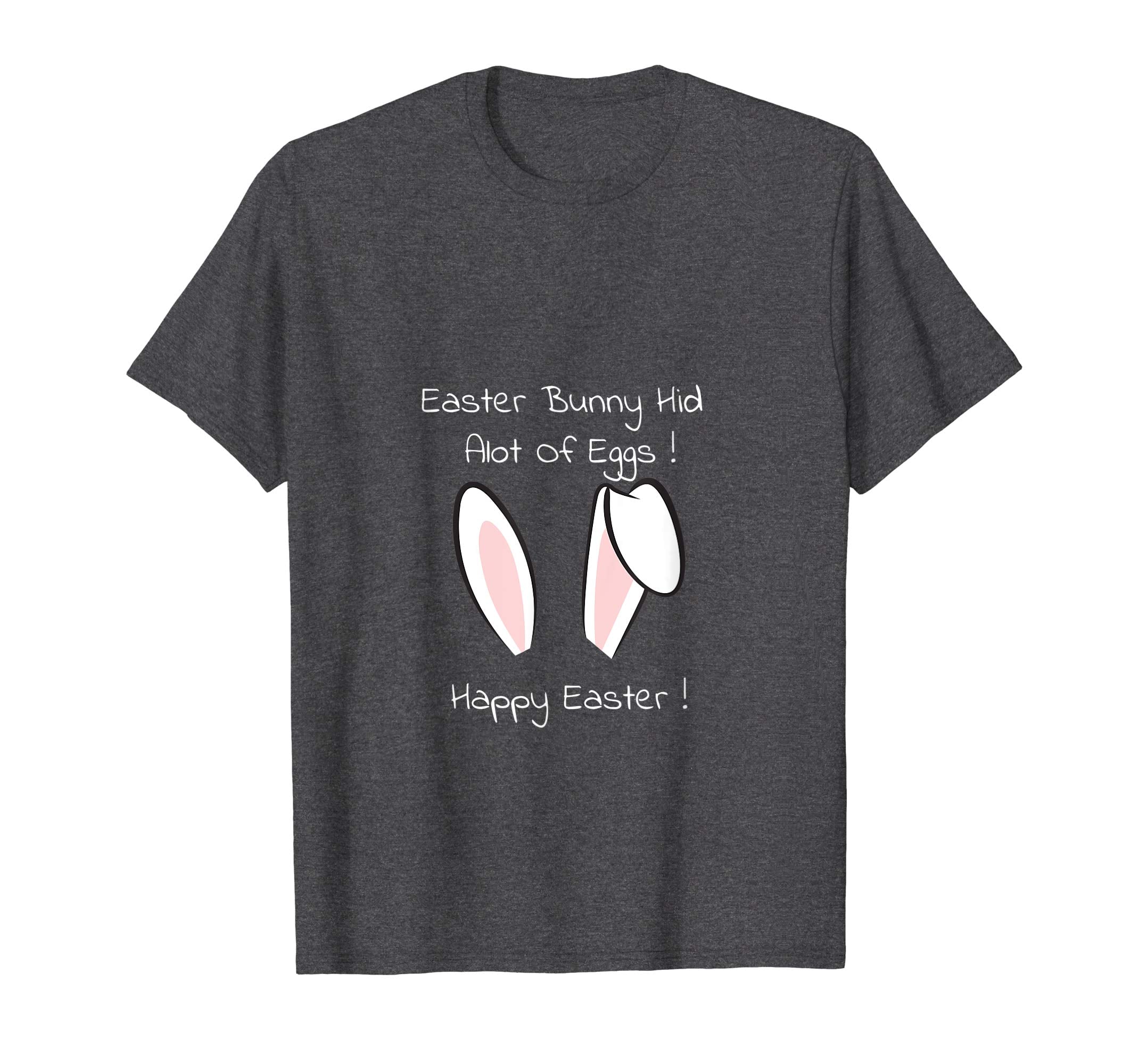 Easter Bunny Hid Alot Of Eggs ! Happy Easter T-Shirt