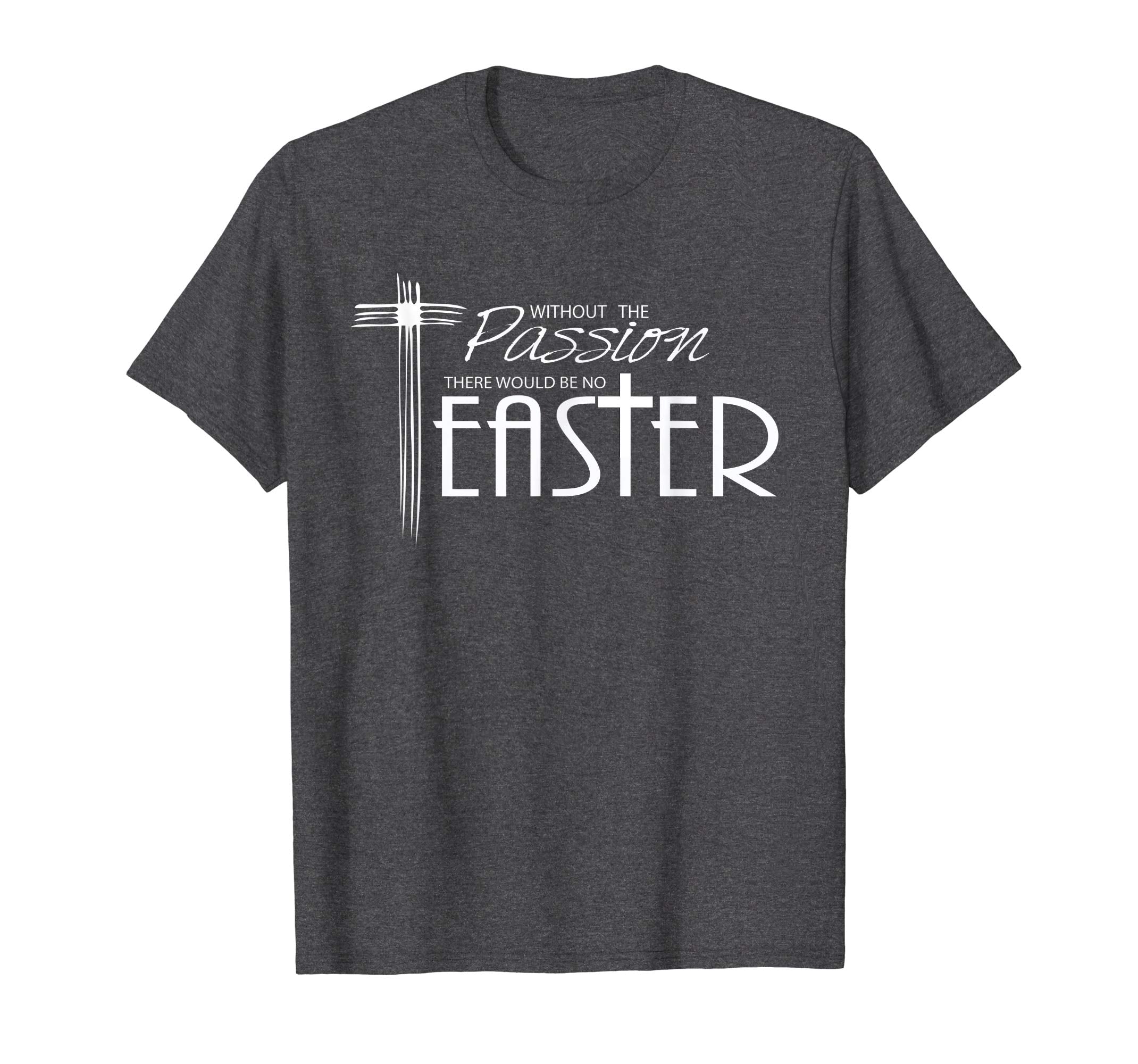 Lenten Gifts and Shirts- Without the Passion, Be No Easter