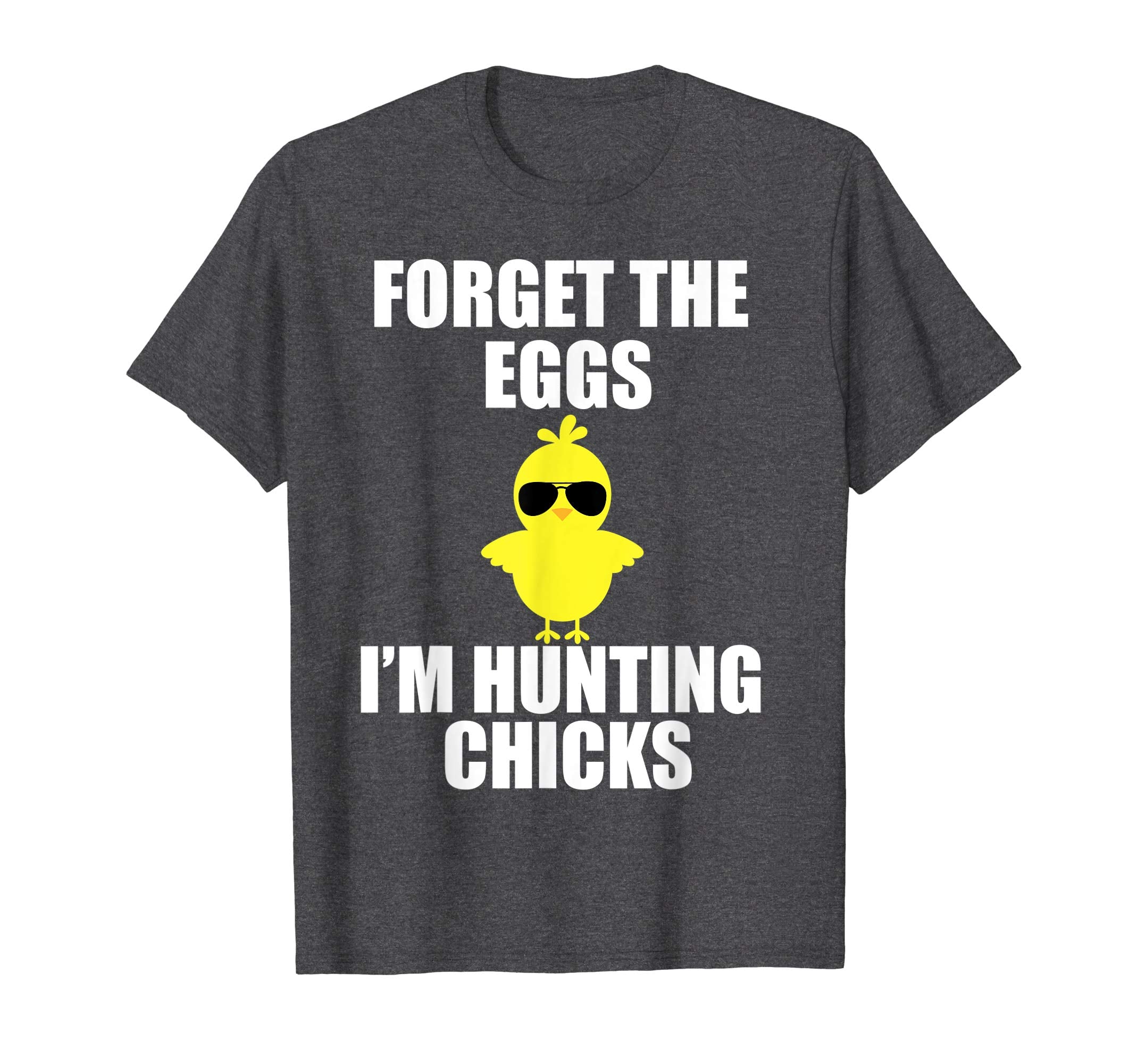 Forget The Eggs I'm Hunting Chicks T-Shirt Funny Easter