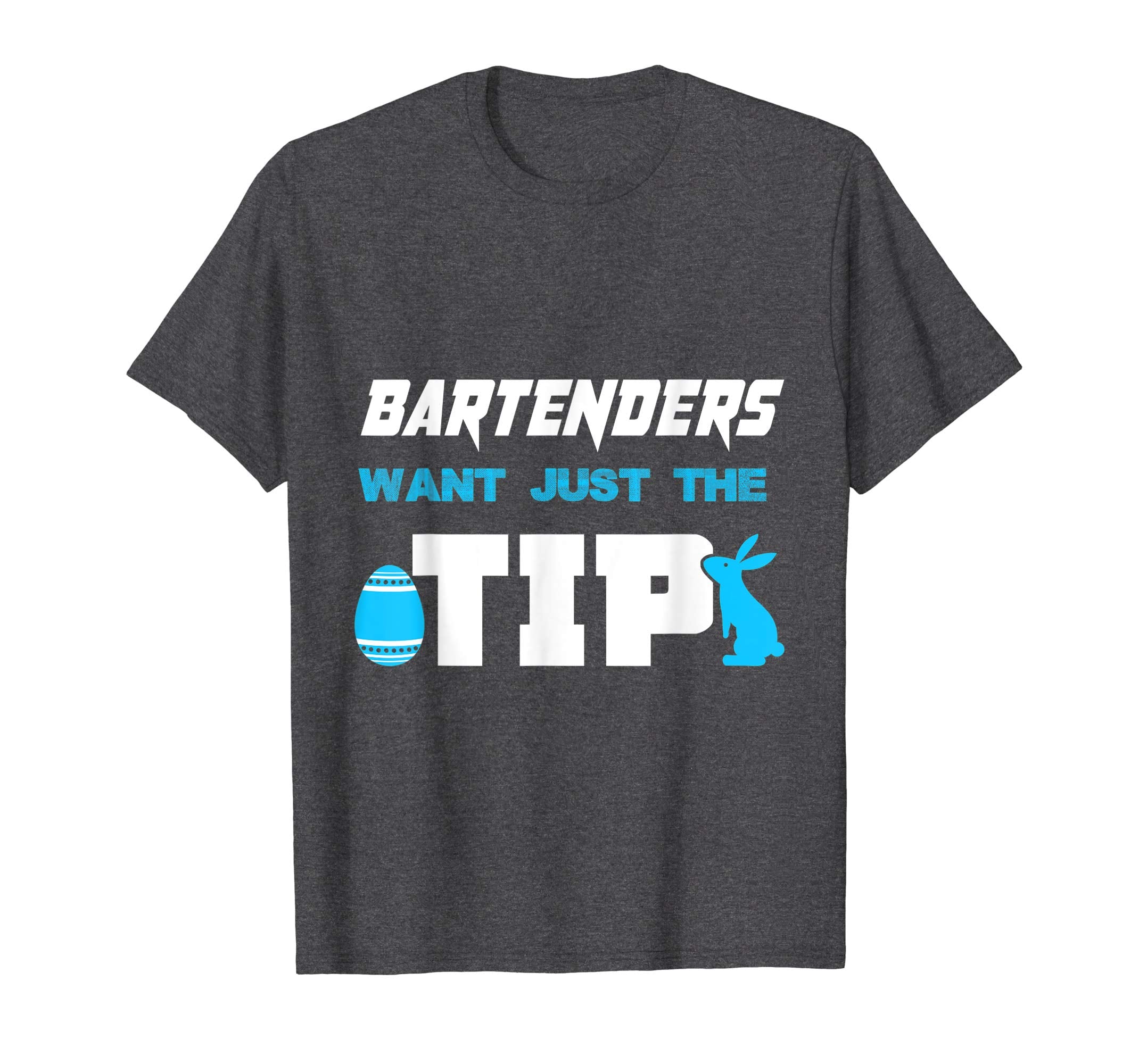 Bartender Want Just The Tip Easter Bartenders T-Shirt Gifts