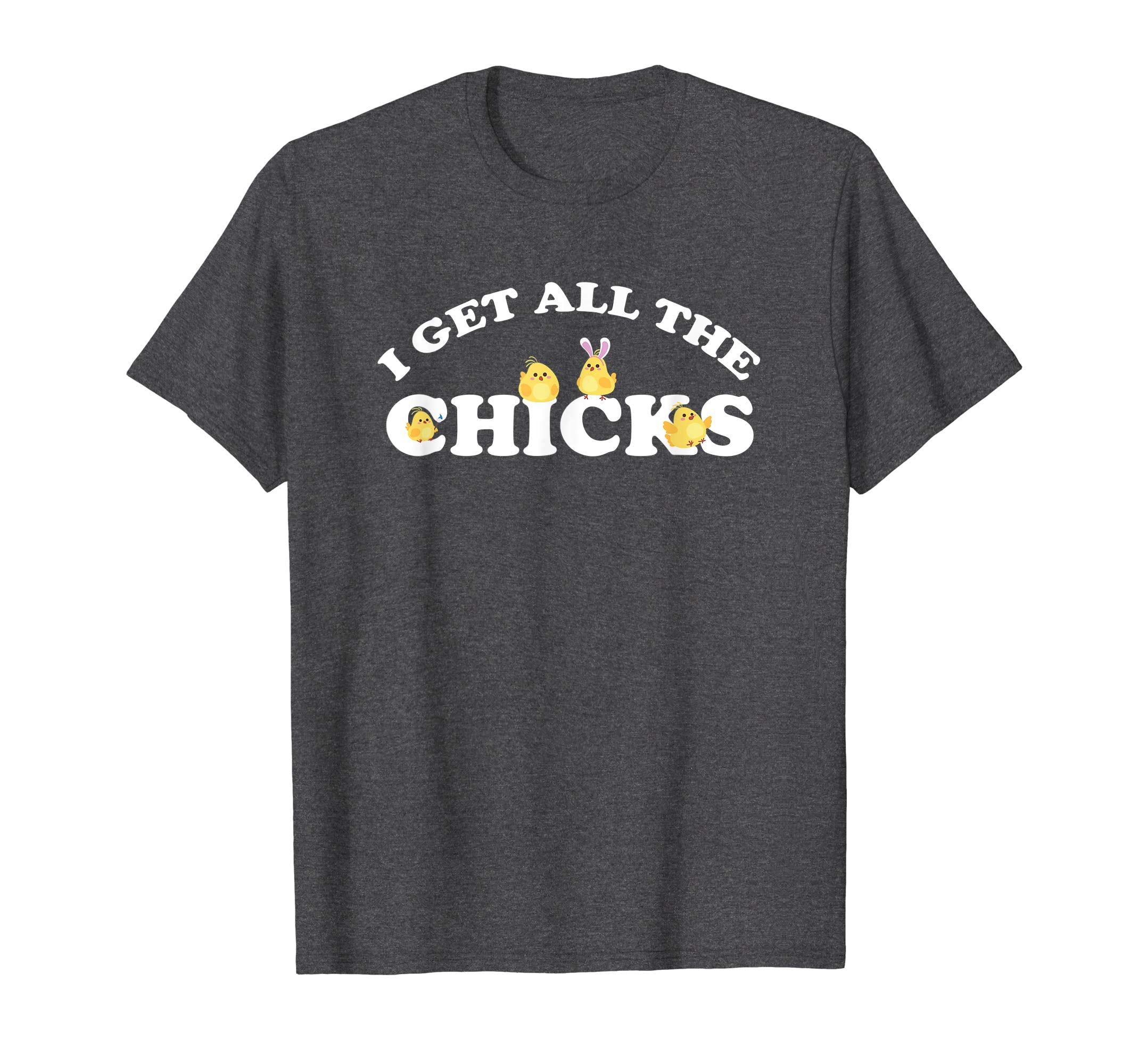 I Get All the Chicks Easter T-Shirt