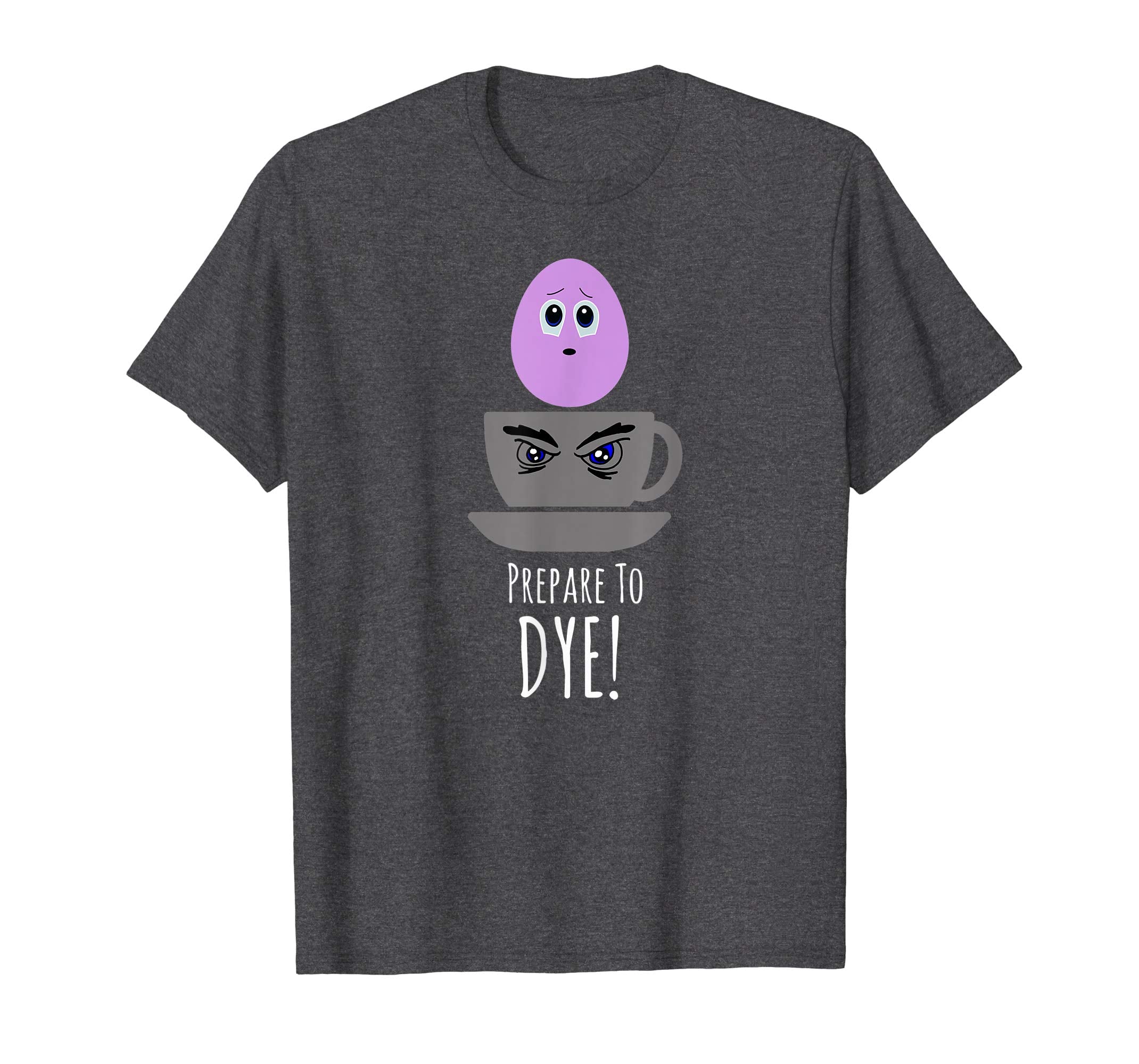 Prepare to Dye - Funny Easter Holiday Cute Tee shirt Gift