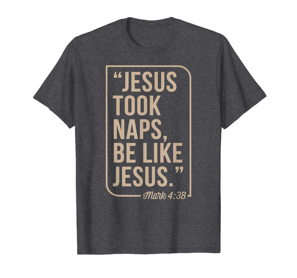 Jesus Took Naps Be Like Jesus Christian Easter Gift T-Shirt