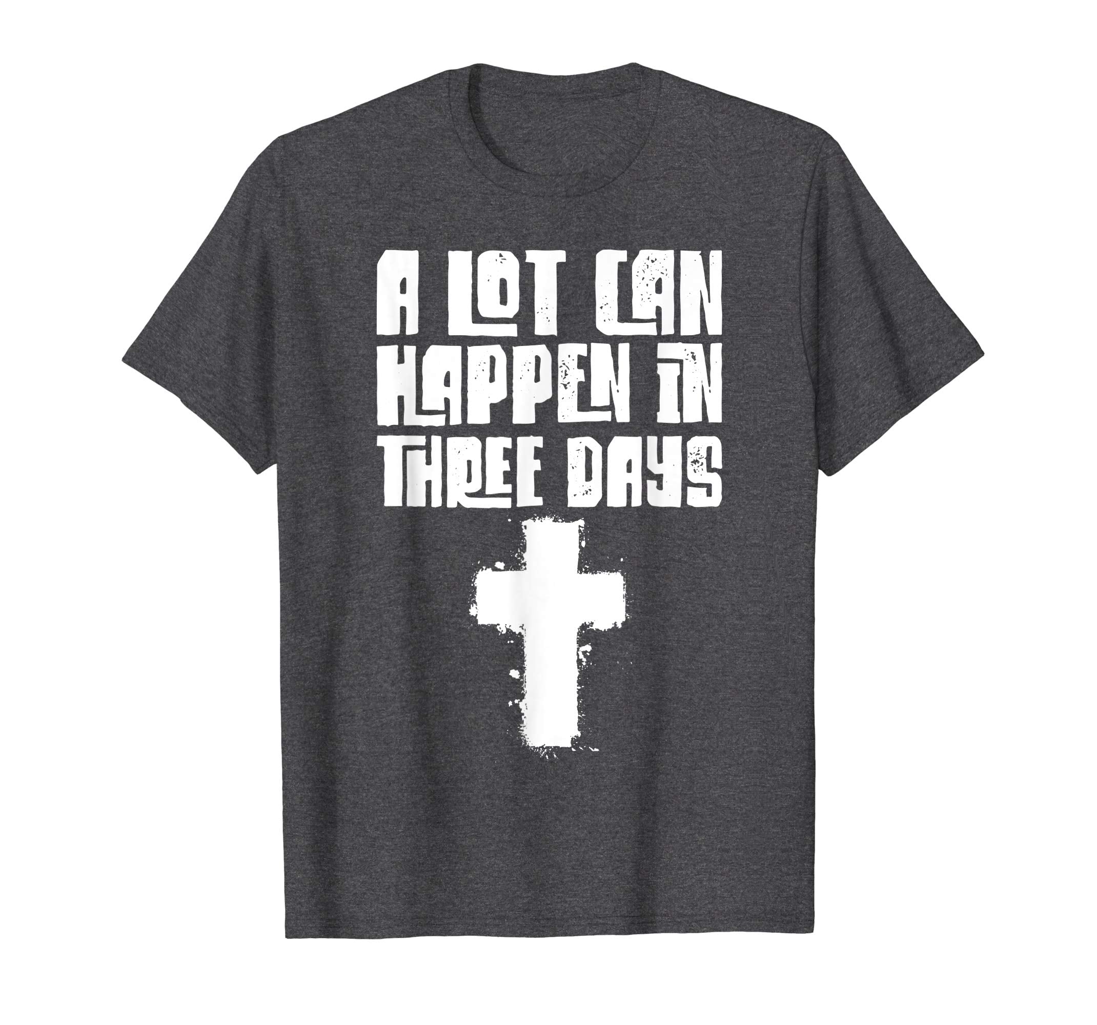 A Lot Can Happen In Three Days Easter Meaning T-Shirt