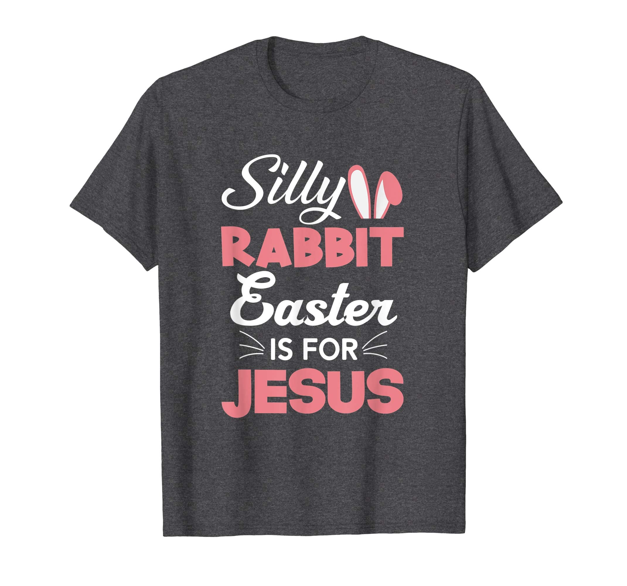 Silly Rabbit Easter Is For Jesus Shirts