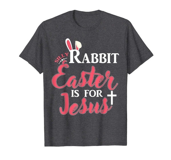Silly Rabbit Easter is for Jesus Funny Peeps Gift Kid Shirt