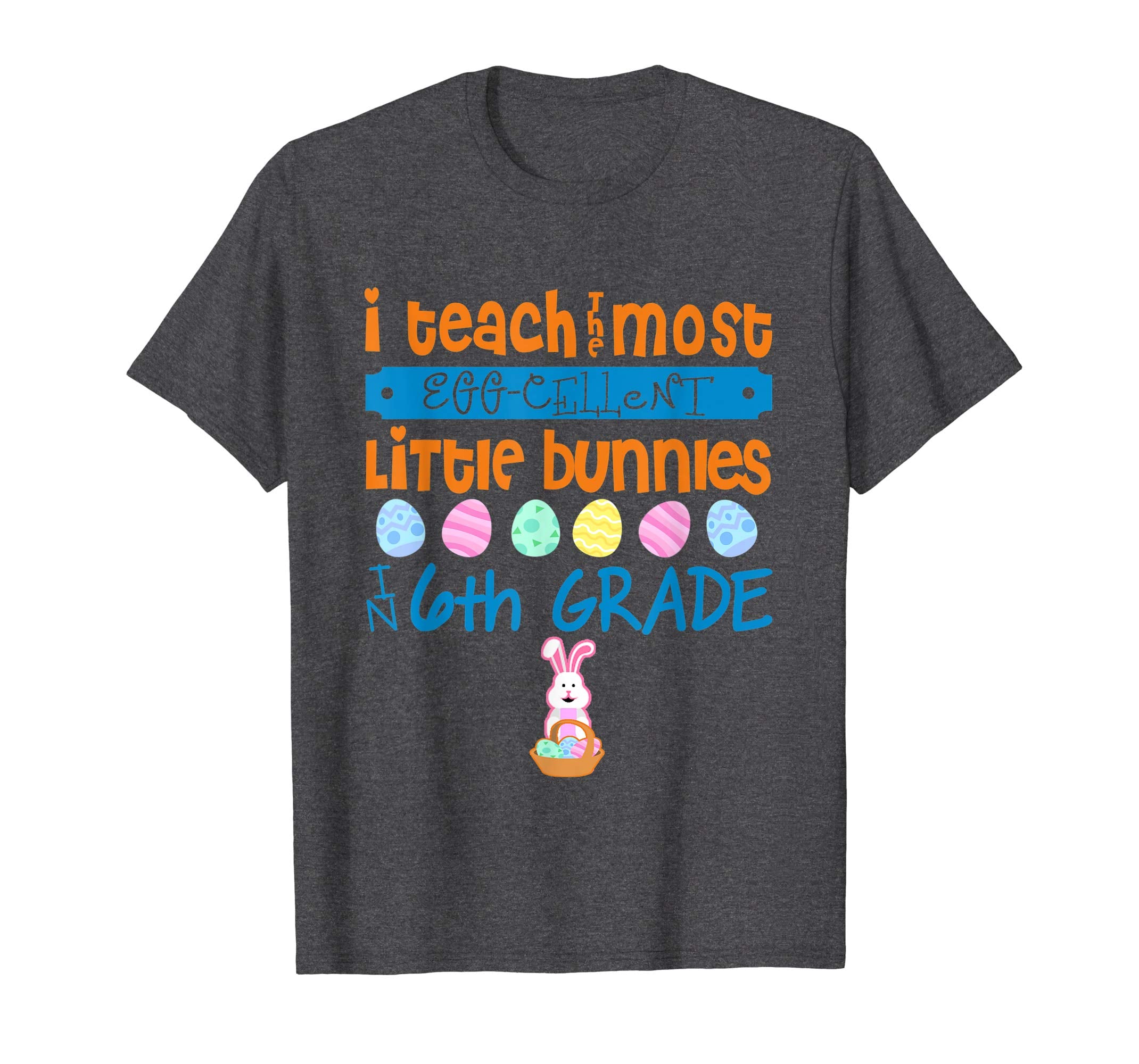 Easter Egg Shirt - 6th Grade Teachers Bunny Gift