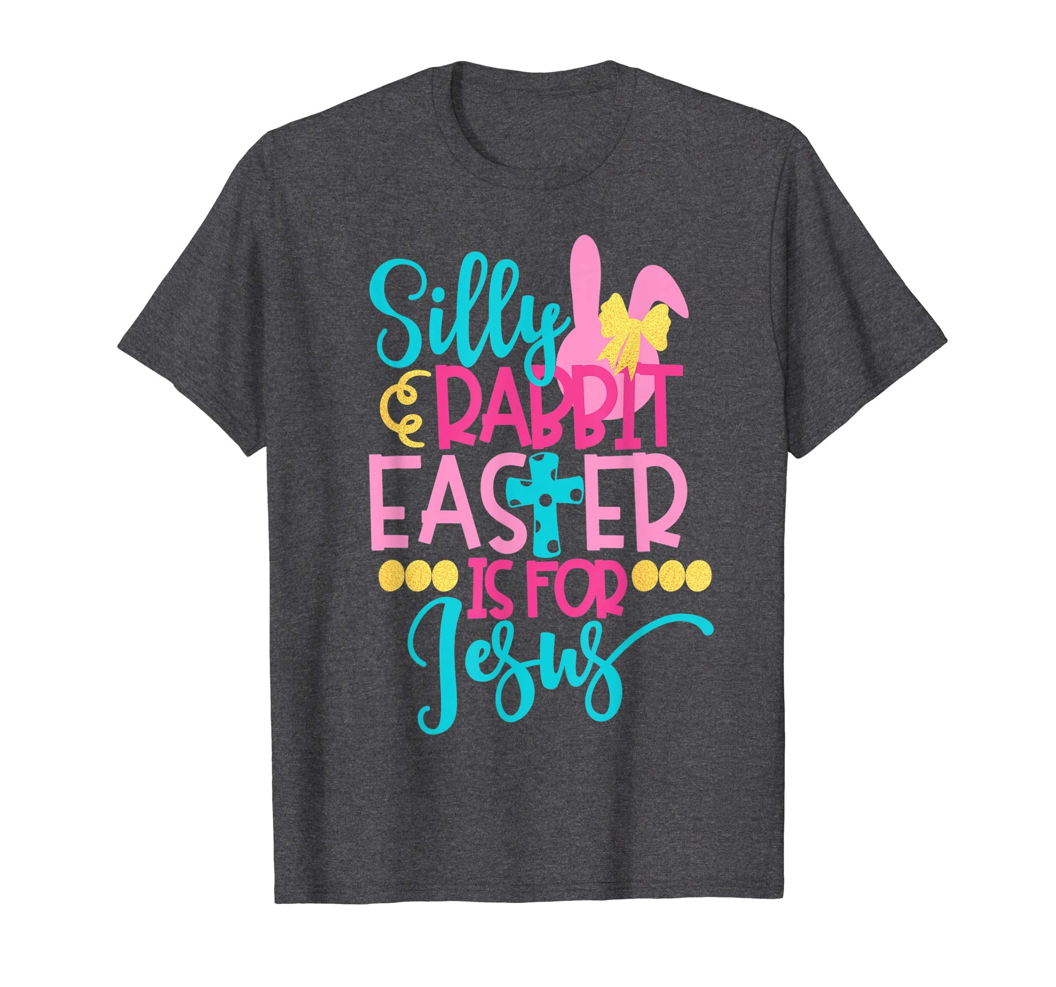 Silly Rabbit Easter Is For Jesus Christian 2019 Fun T-Shirt