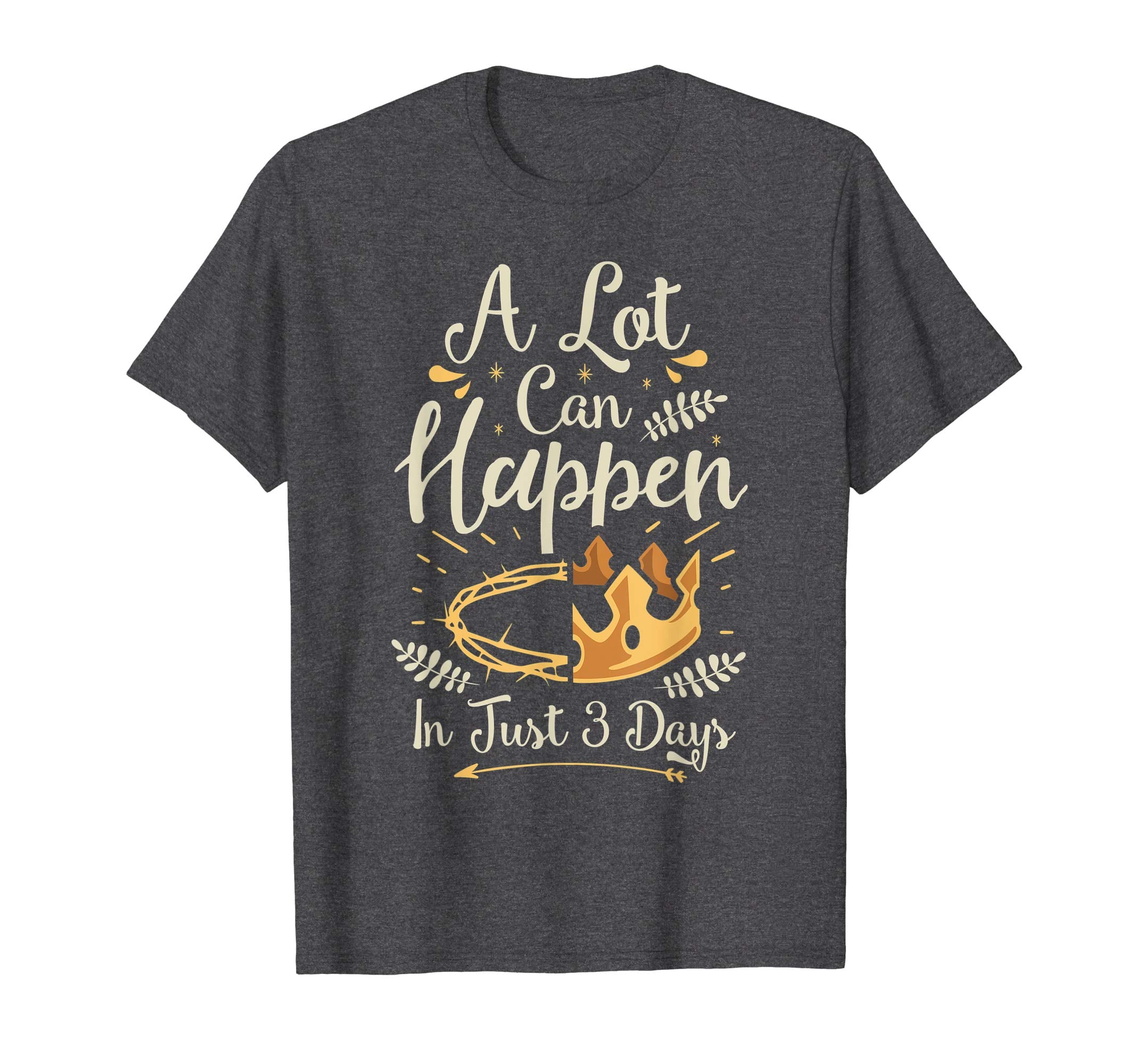 Easter Basket Stuffers A Lot Can Happen In Three Days TShirt
