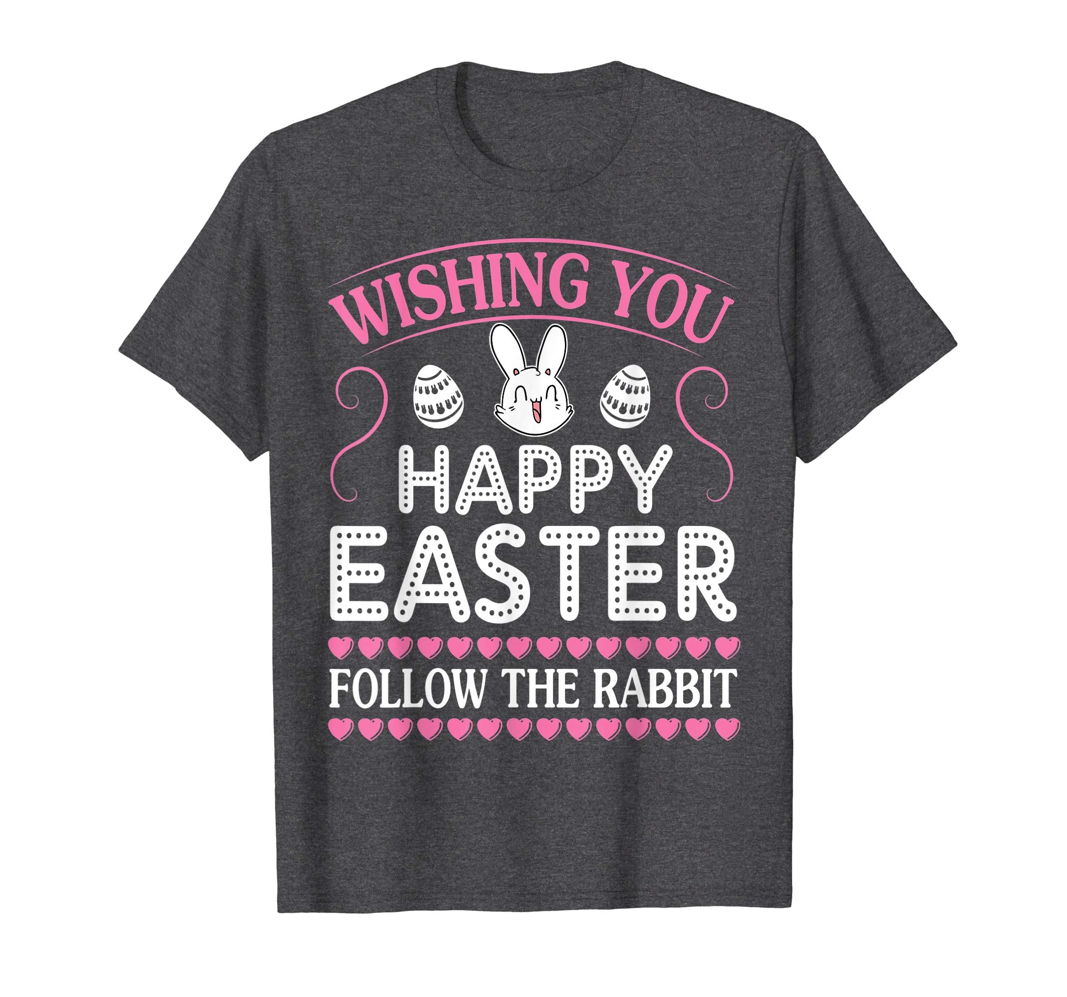 Bunny Eggs Wishing You Happy Easter Follow The Rabbit Shirt
