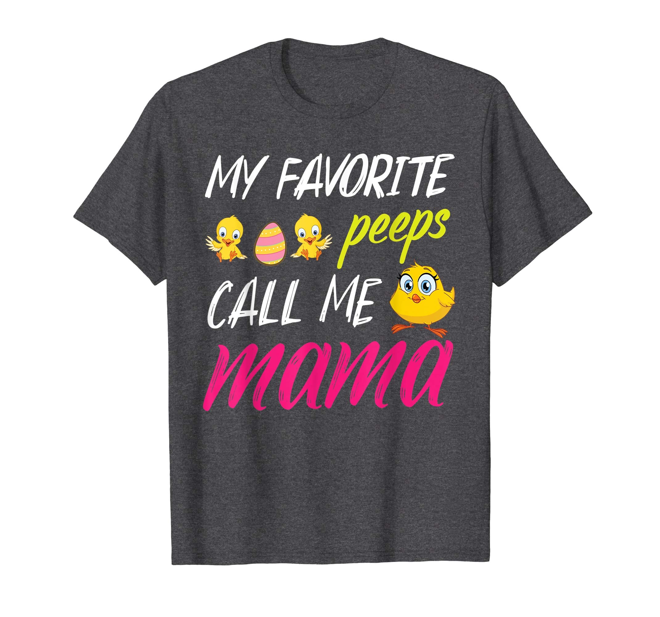 My Favorite Peeps Chicks Call Me Mama Happy Easter Day Shirt