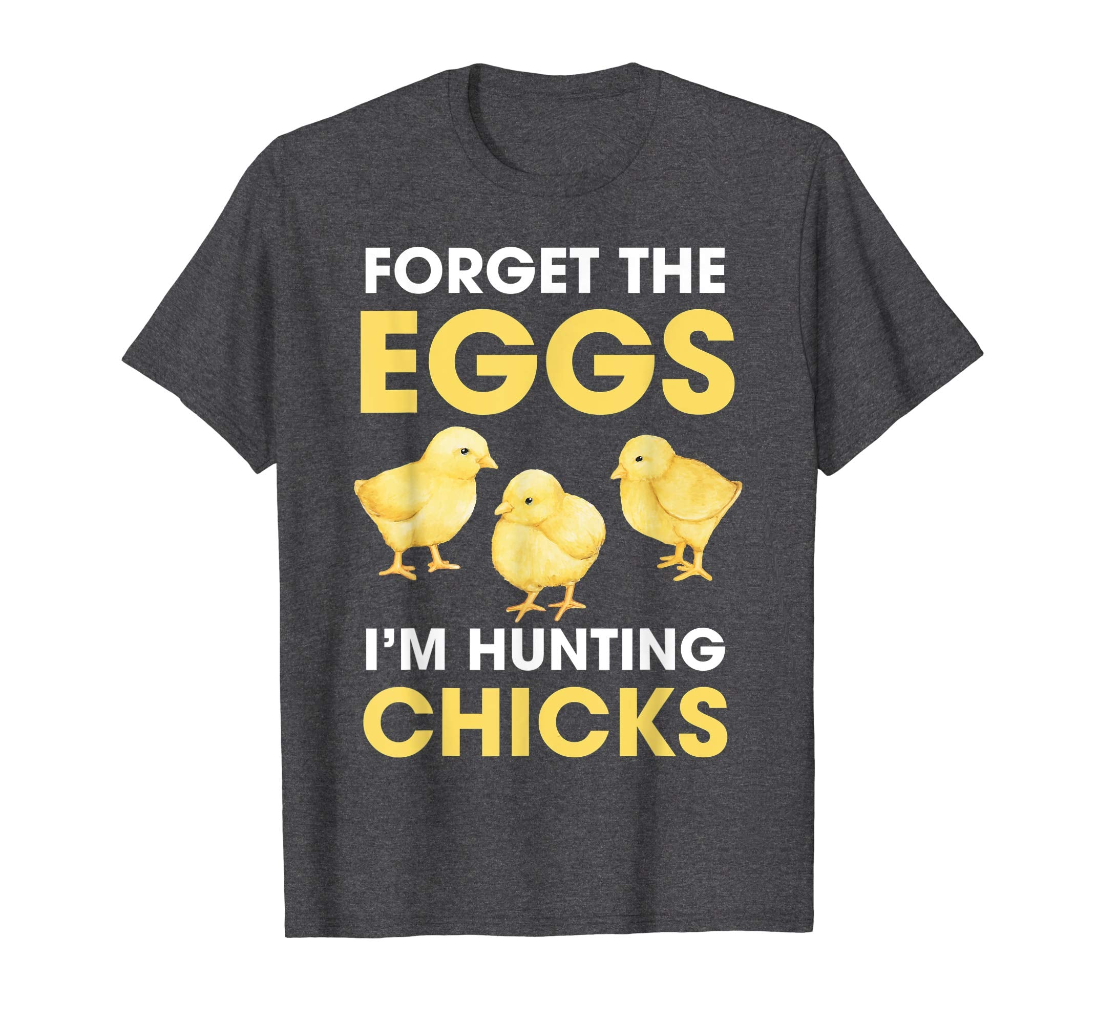 Funny Easter T-Shirt Forget the Eggs I'm hunting Chicks