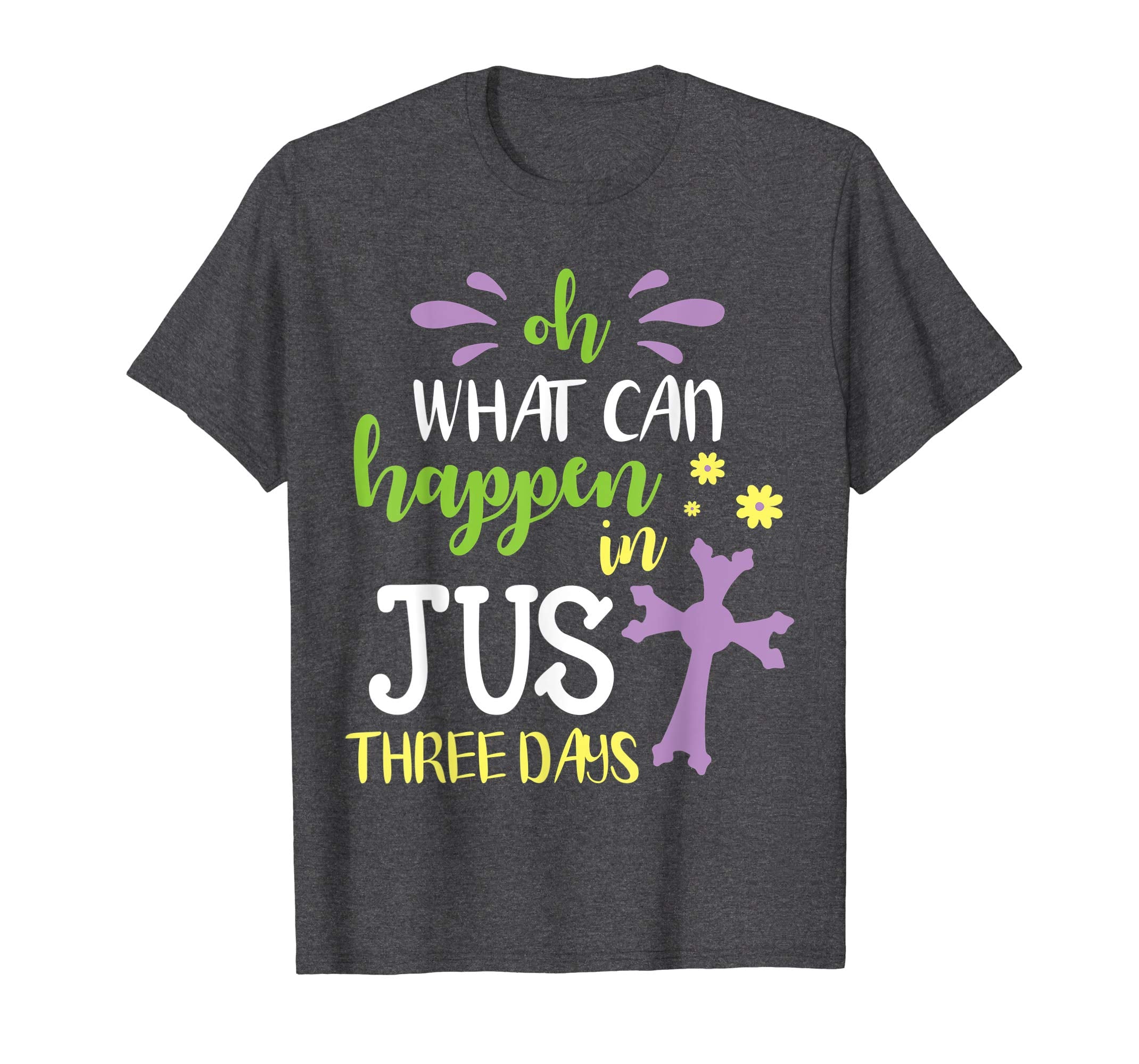 Oh What Can Happen In Just Three Days Cross Easter Day Shirt