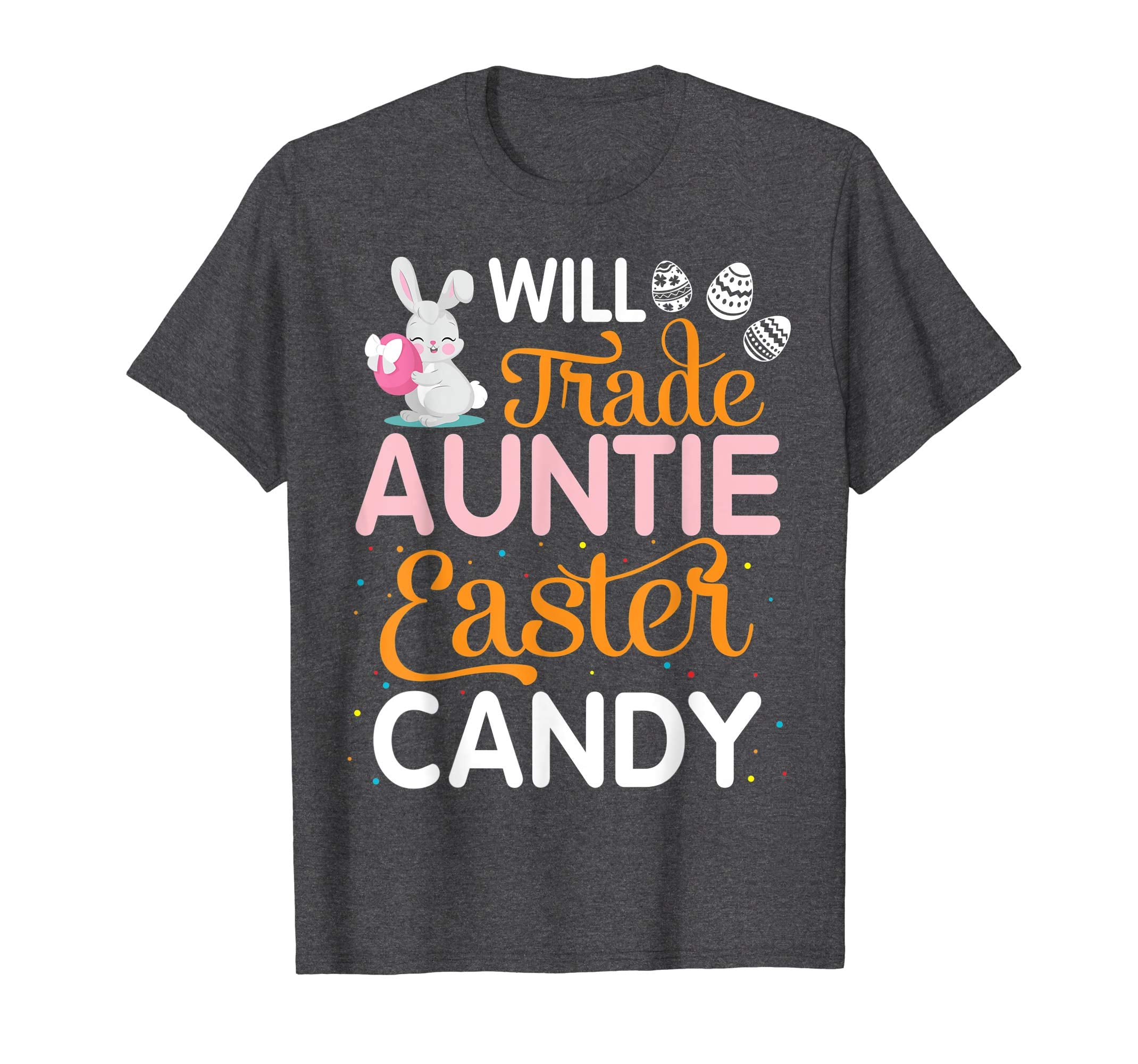 Rabbit Easter Eggs Will Trade Auntie For Easter Candy Shirt