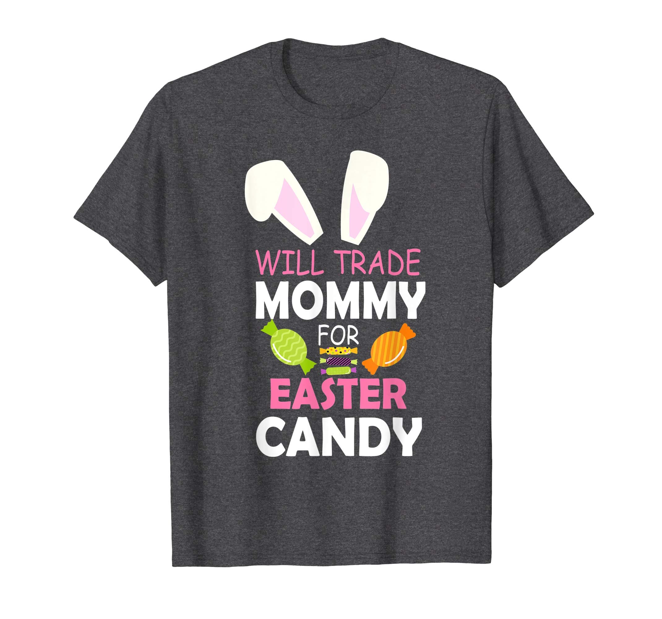 Bunny Girl Will Trade Mommy For Easter Candy Happy Shirt
