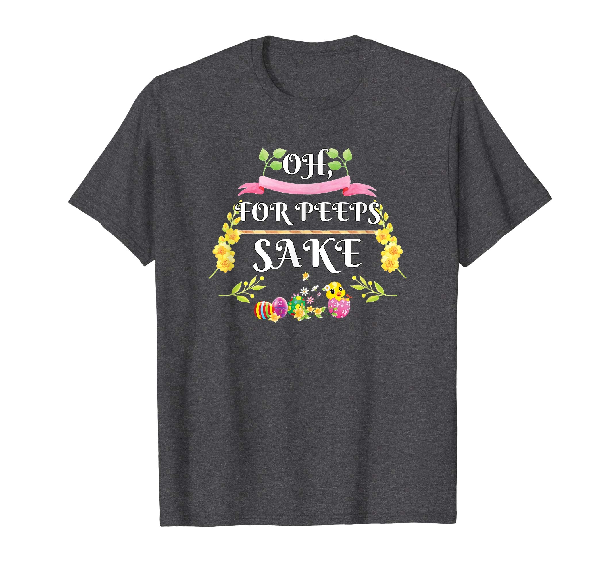Oh For Peeps Sake Funny Easter T-Shirt With Cute Chick