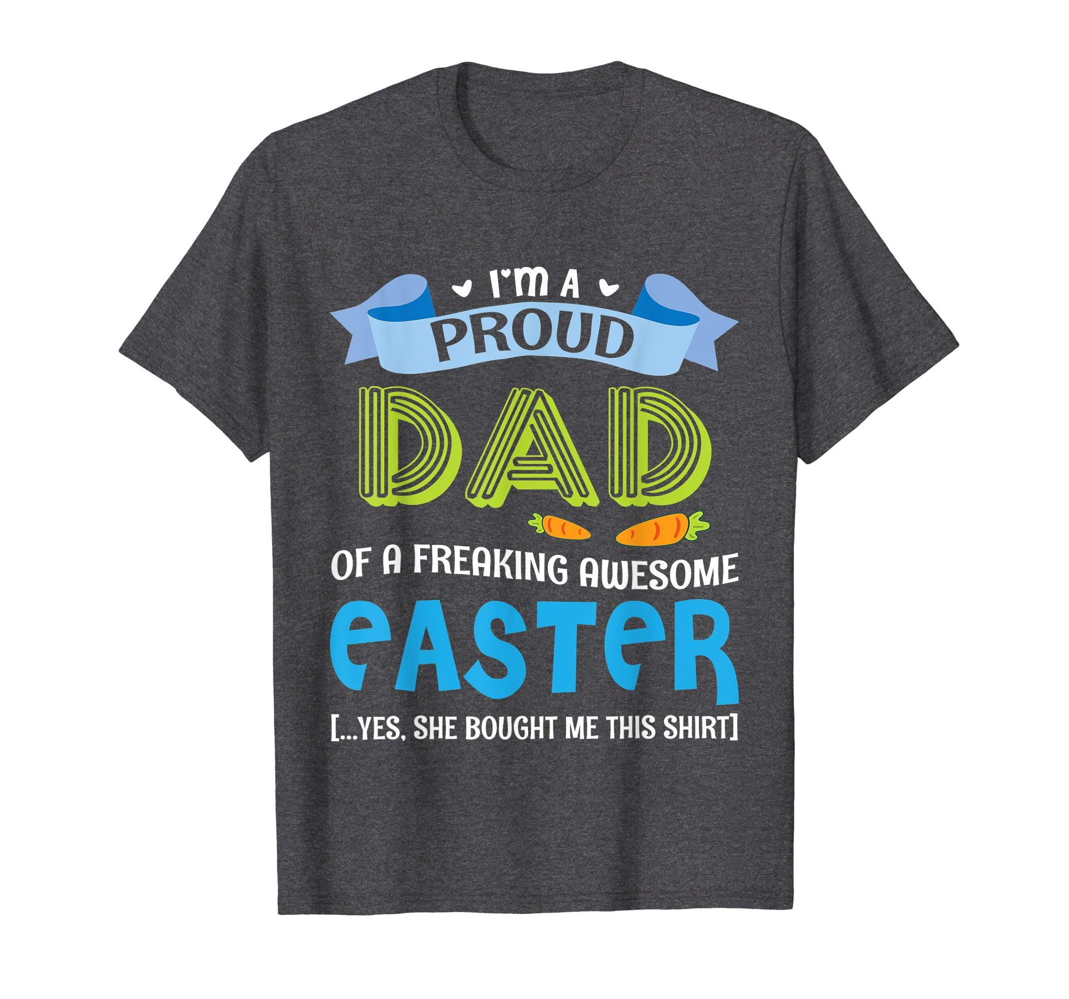 I'm A Proud Dad Of A Freaking Awesome Easter Bought Shirt