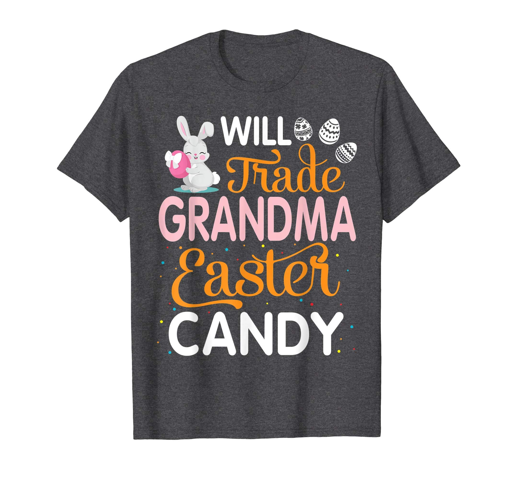 Rabbit Easter Eggs Will Trade Grandma For Easter Candy Shirt