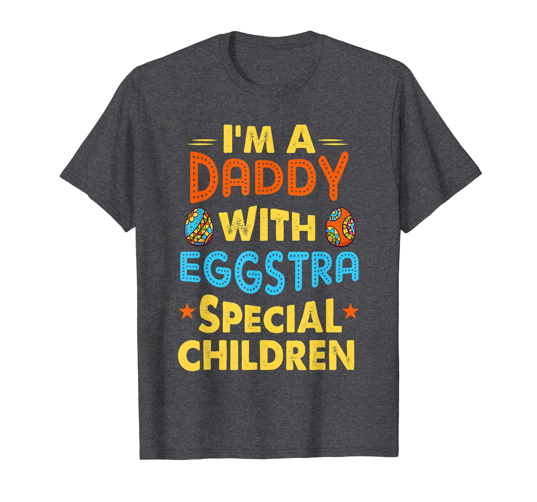 I'm A Daddy With Eggstra Special Children Easter Shirt