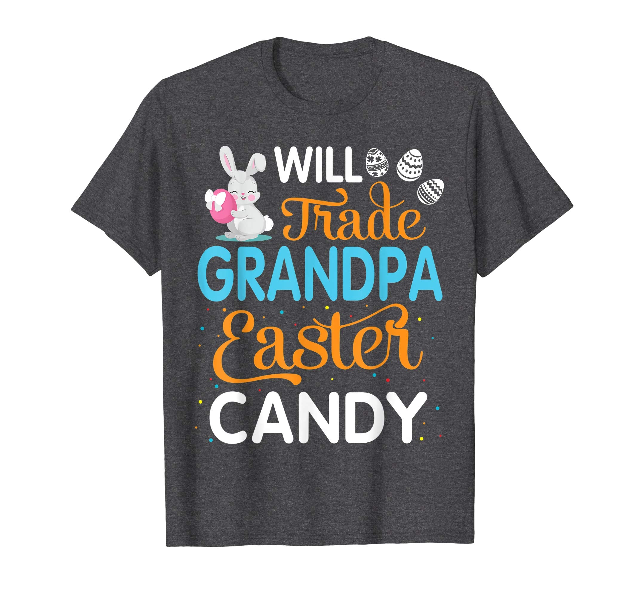 Rabbit Easter Eggs Will Trade Grandpa For Easter Candy Shirt