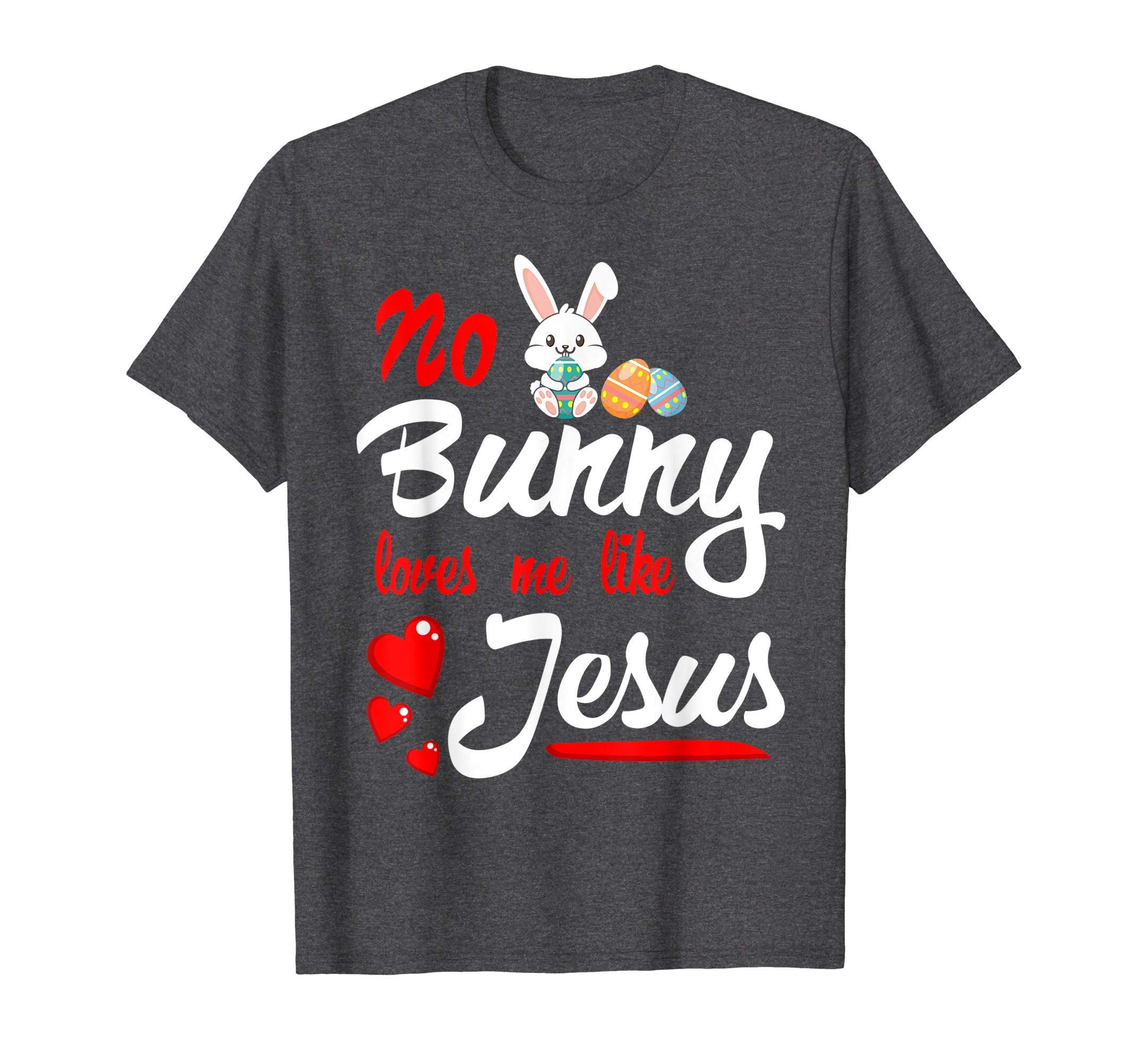 No Bunny Loves Me Like Jesus Easter Sunday Egg Shirt Gift