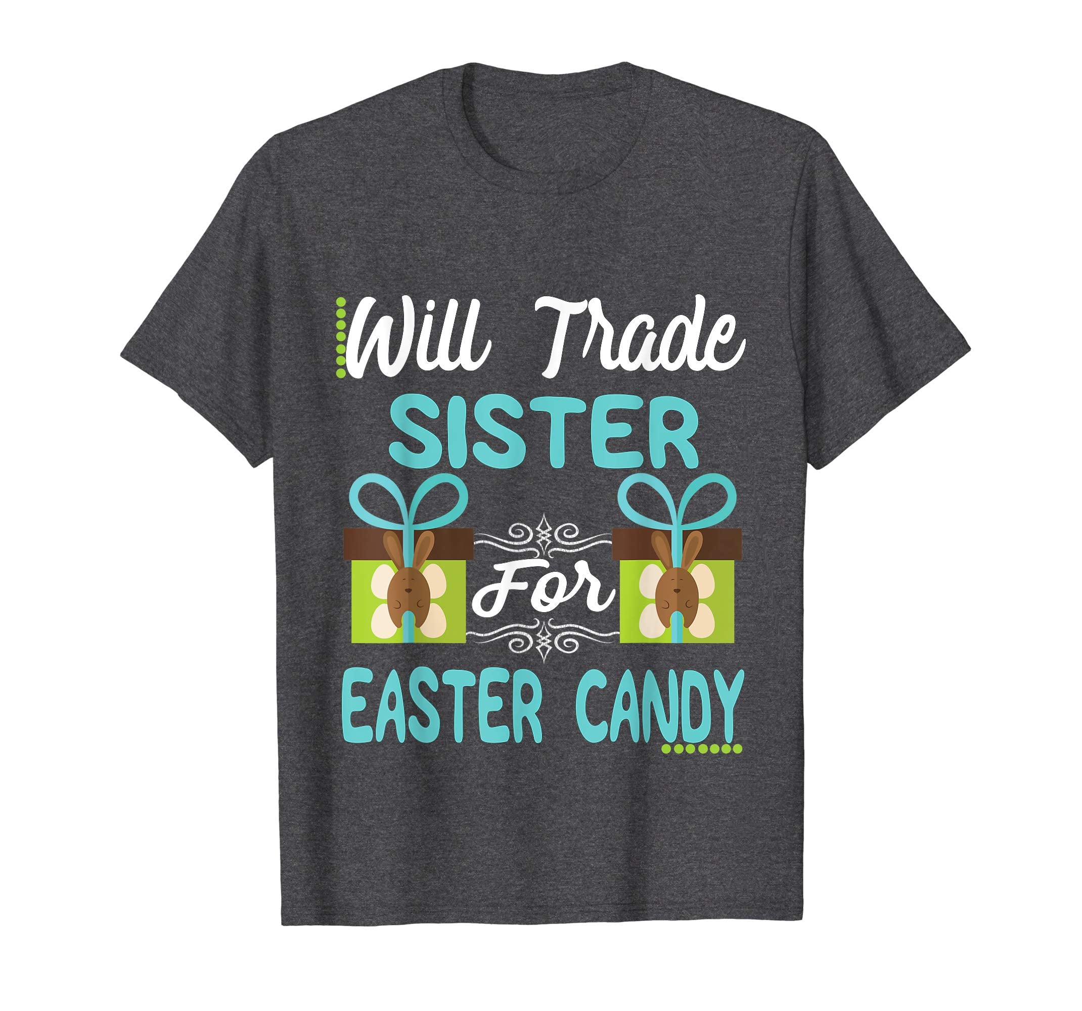 Will Trade Sister Easter Candy Eggs Bunny Lover Gift Tshirt