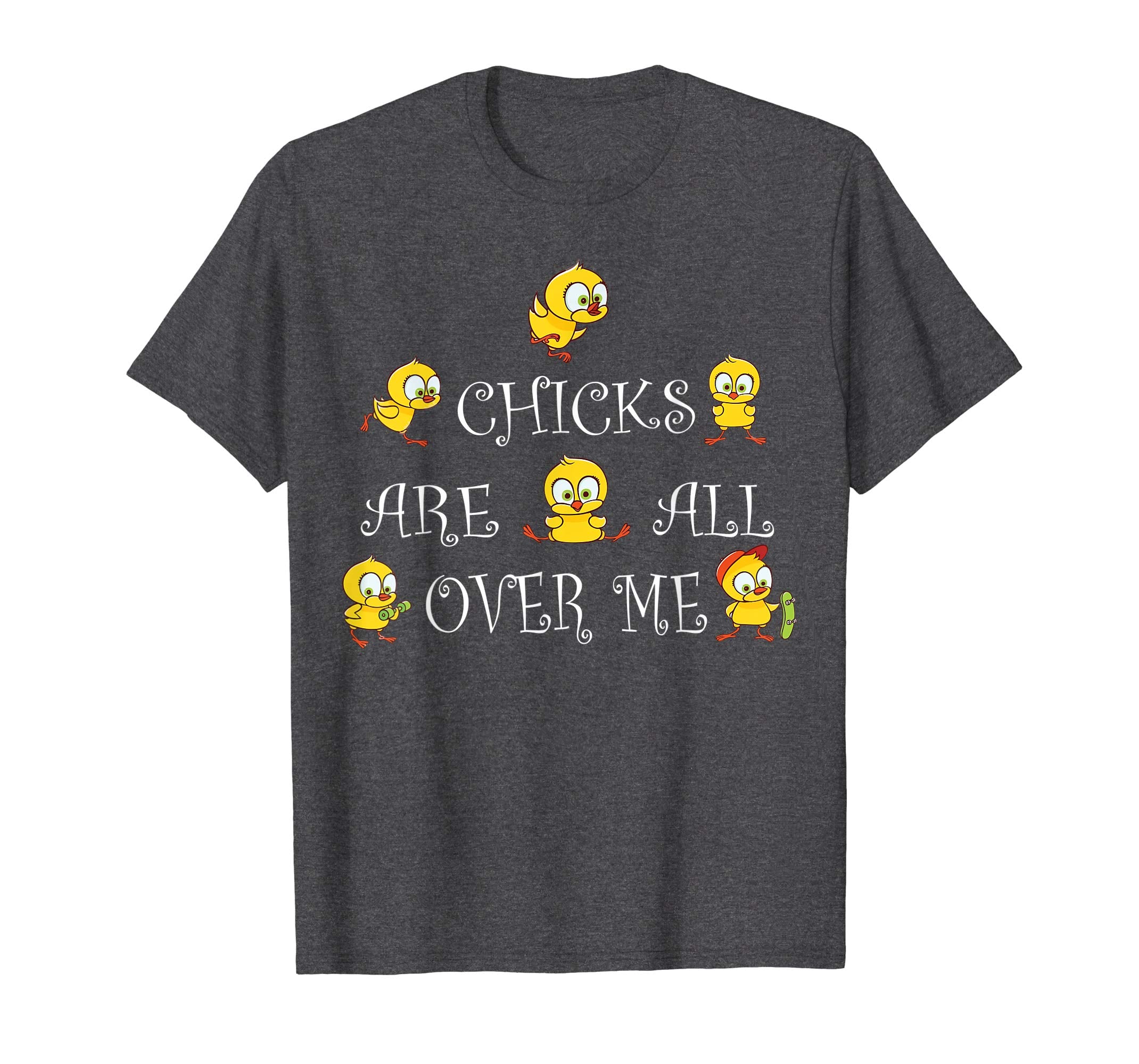 Funny Chicks Are all over Me Easter Day T-shirt