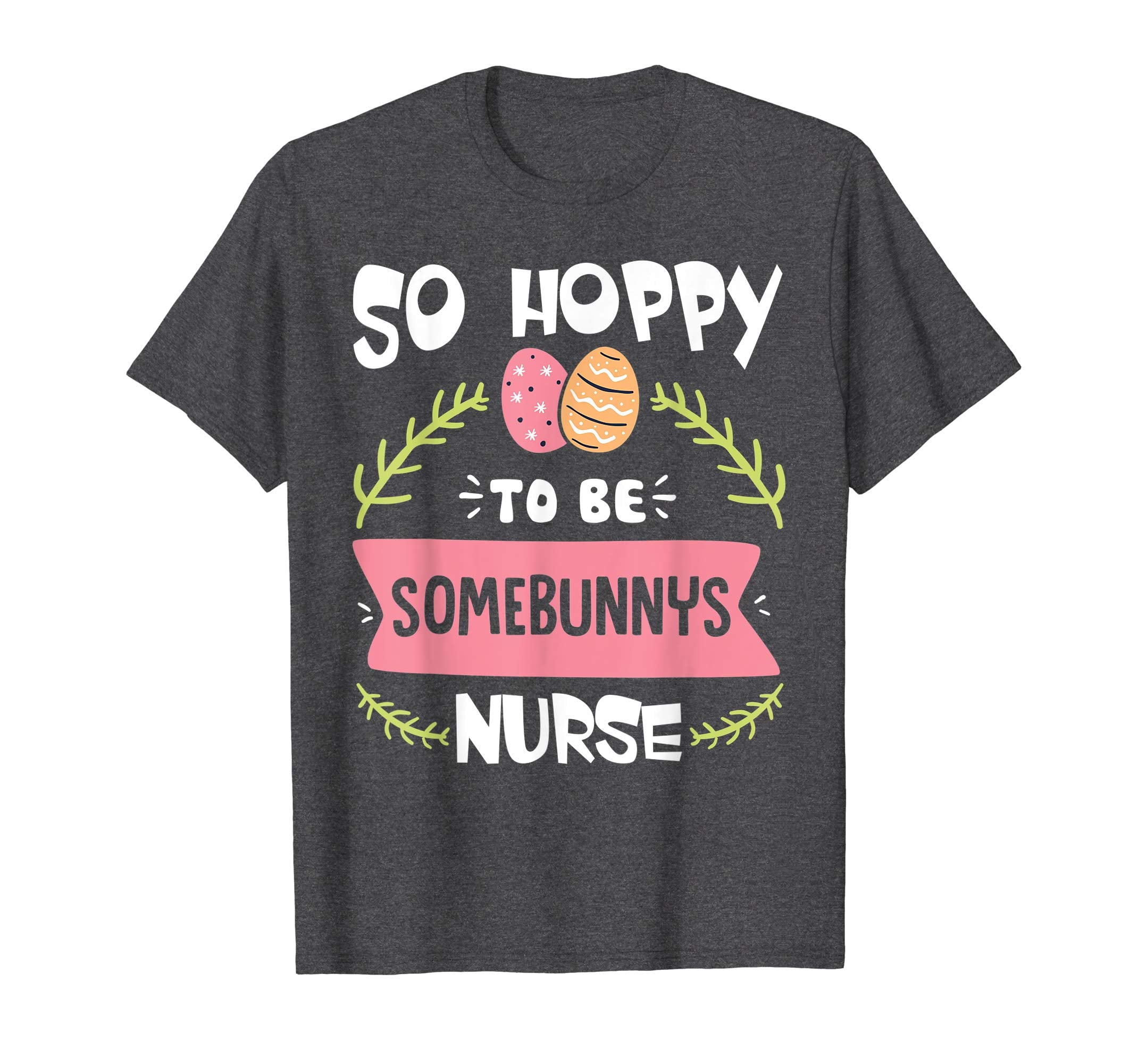 So Hoppy To Be Some Bunny's Nurse Shirt Cute Easter Gift