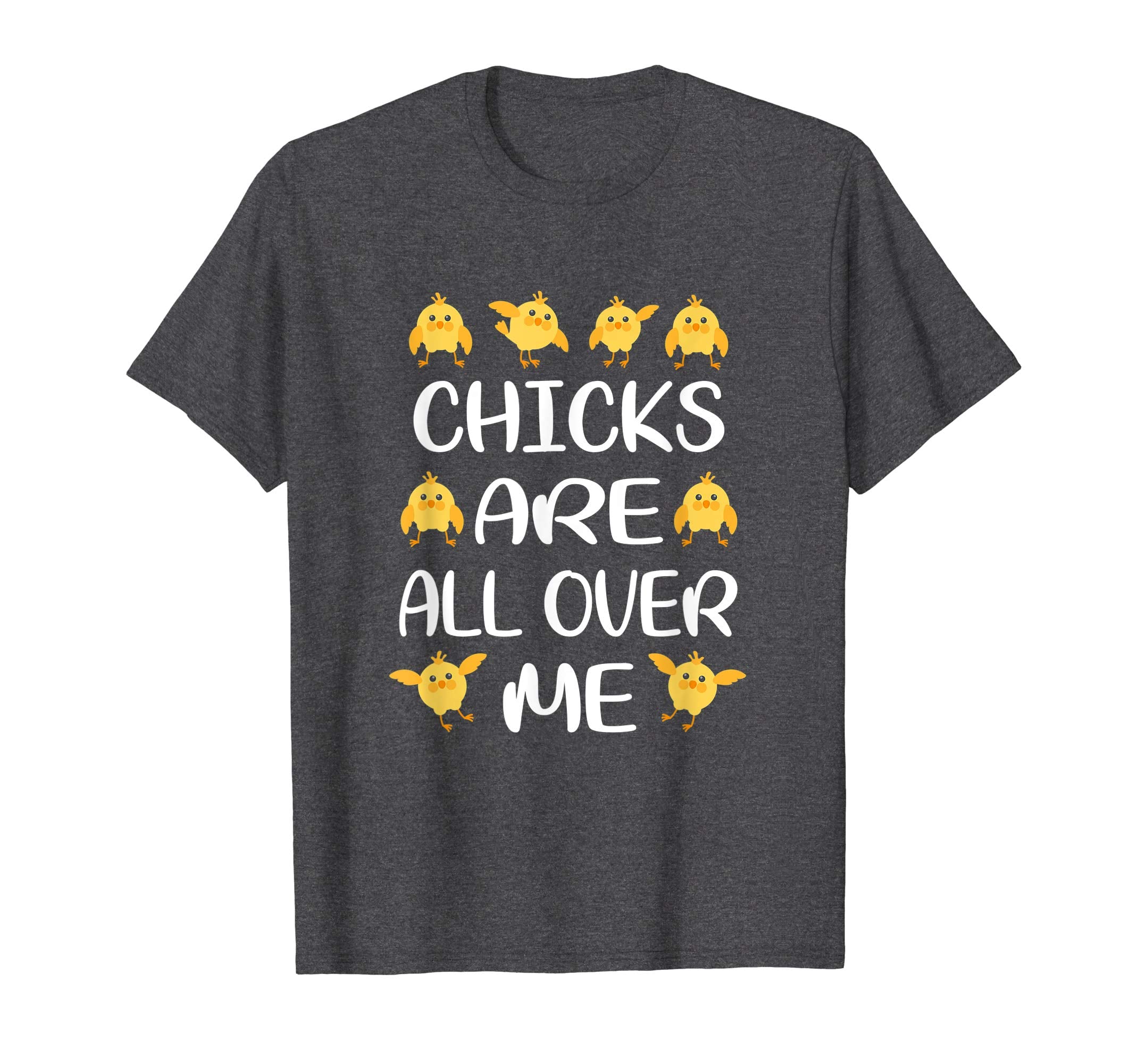 Chicks Are All Over Me Funny Easter T-Shirt