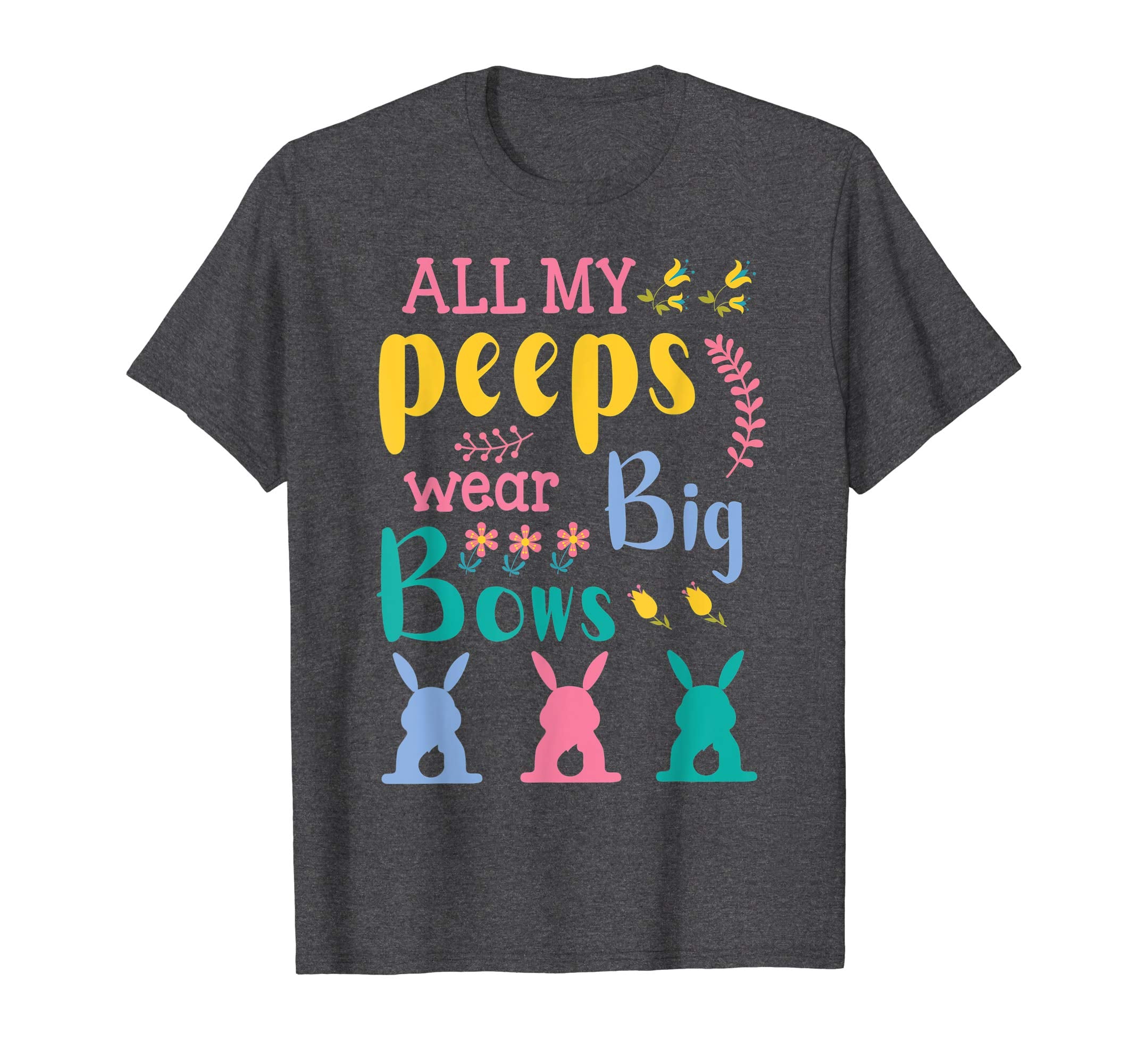 All My Peeps Wear Bog Bows Bunnies Flower Happy Easter Shirt