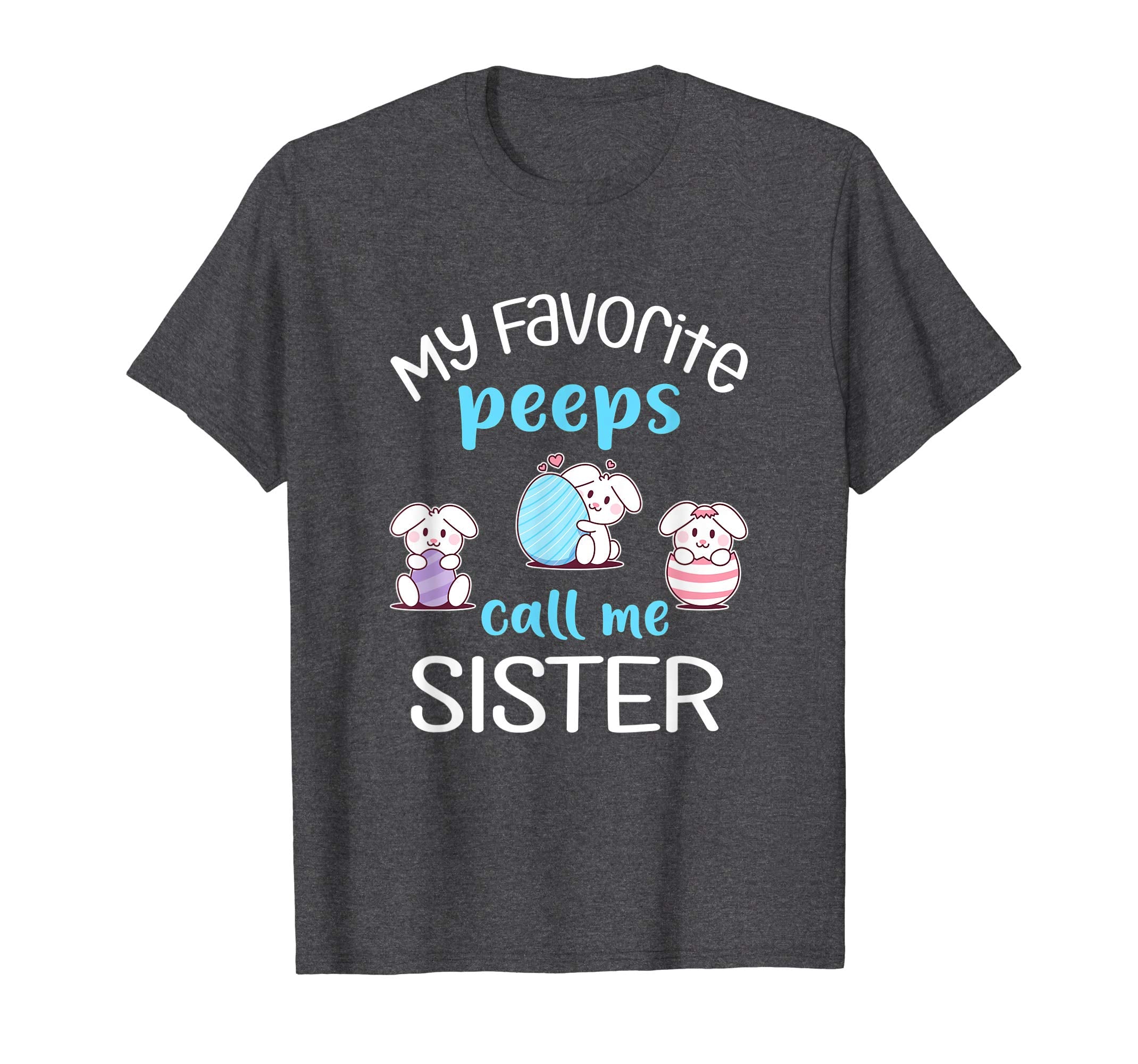 My Favorite Peeps Call Me Sister Tshirt Happy Easter Day