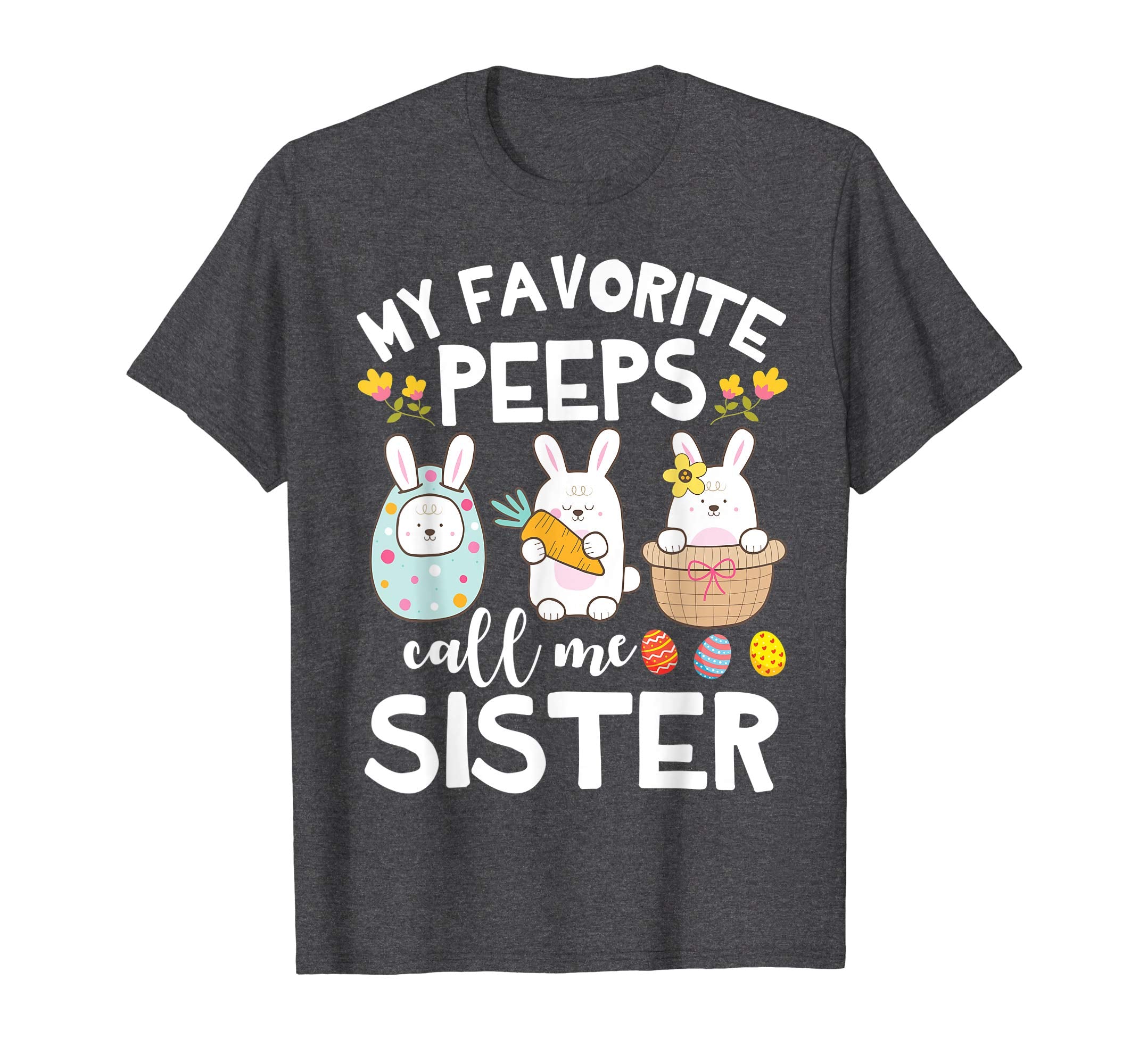 My Favorite Peeps Call Me Sister Bunny Happy Easter Shirt