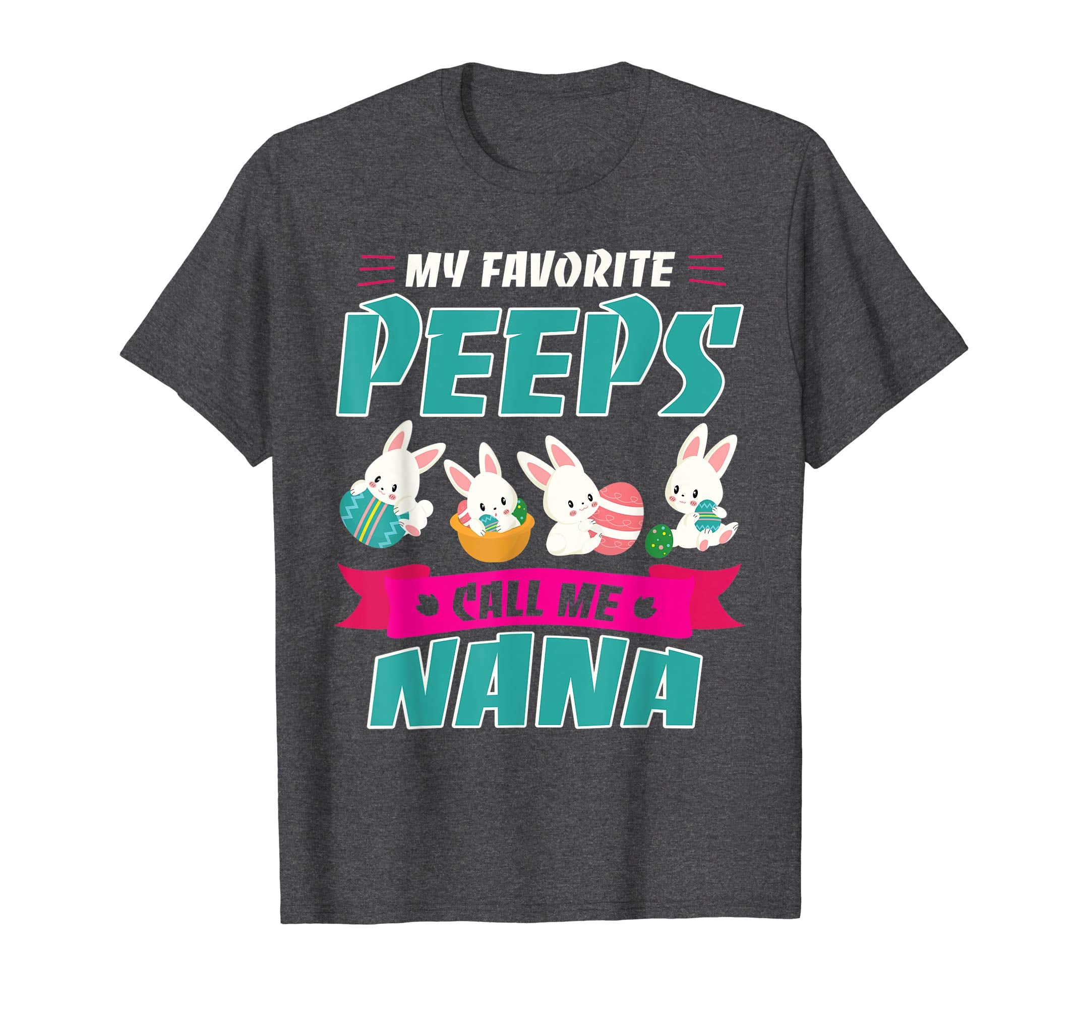 Bunnies &amp; Eggs My Favorite Peeps Call Me Nana Easter Shirt