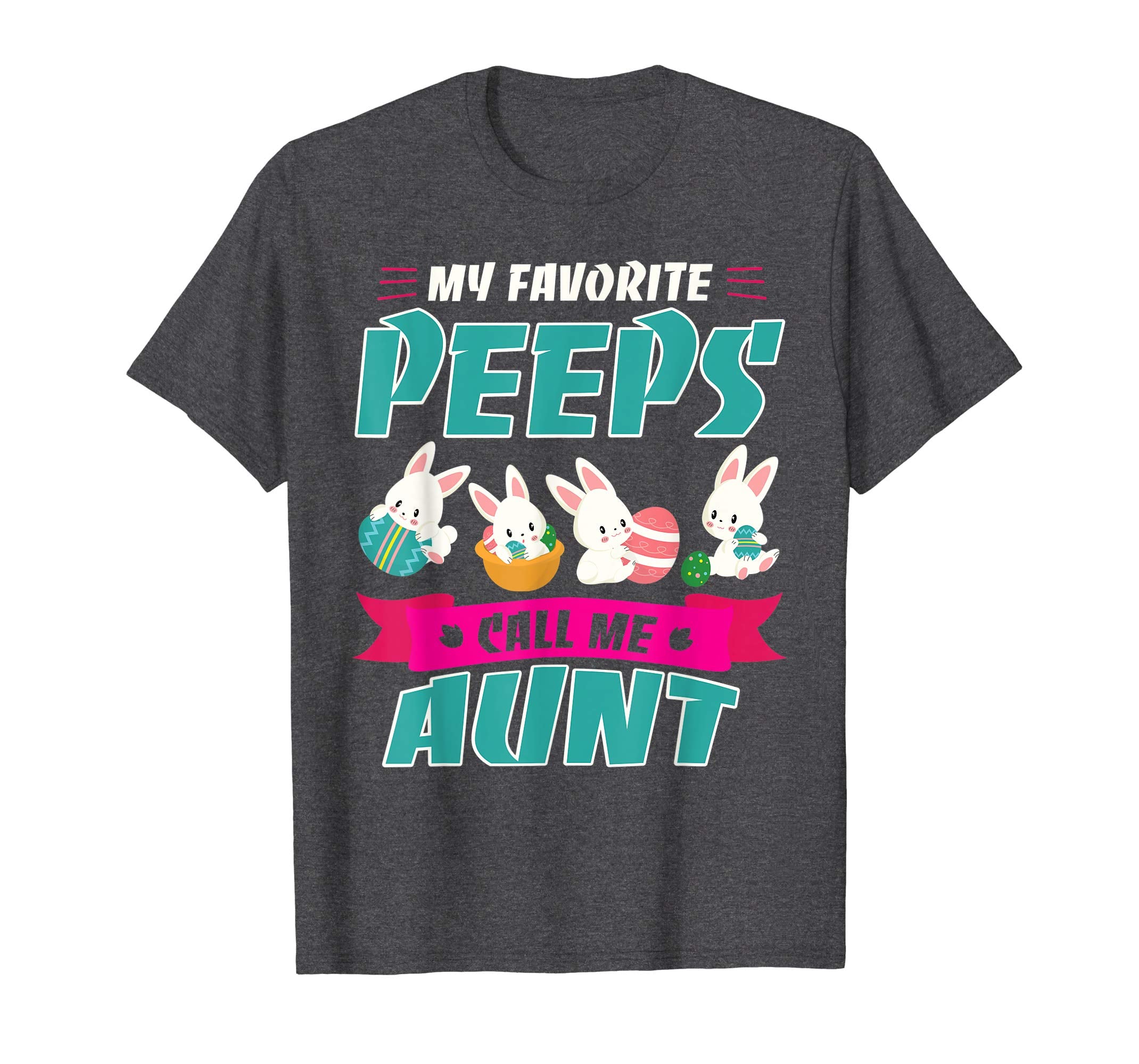 Bunnies &amp; Eggs My Favorite Peeps Call Me Aunt Easter Shirt