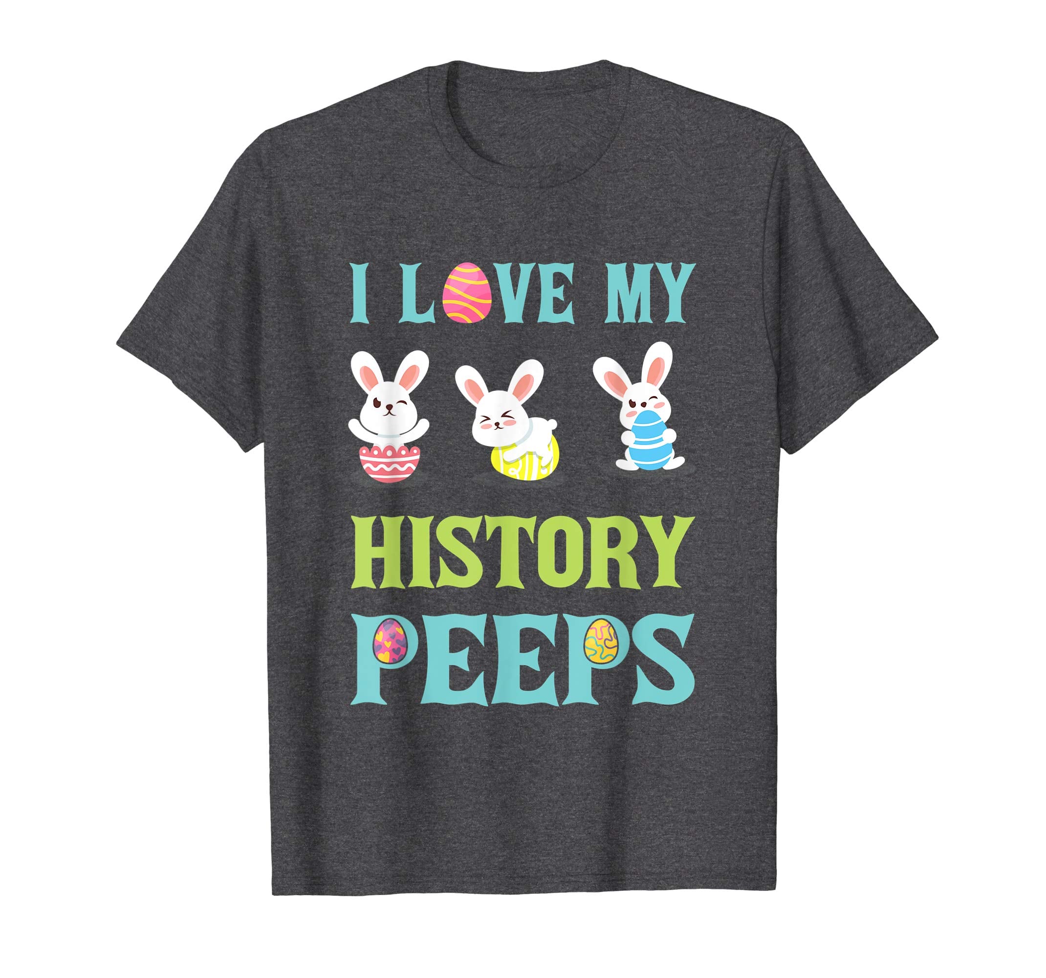 I Love My History Peeps Happy Easter Teacher Shirt