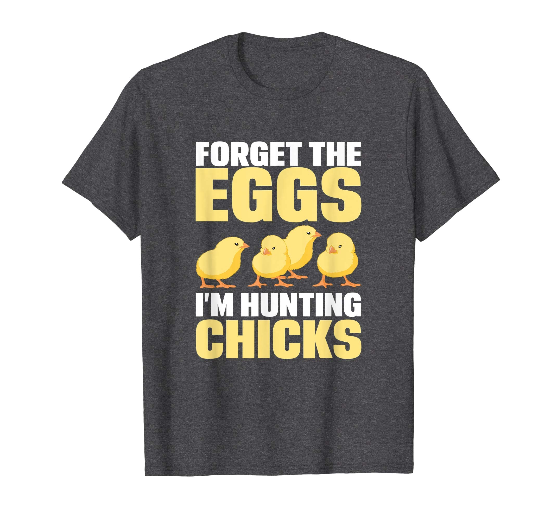 Funny Easter T-Shirt Forget the Eggs I'm hunting Chicks