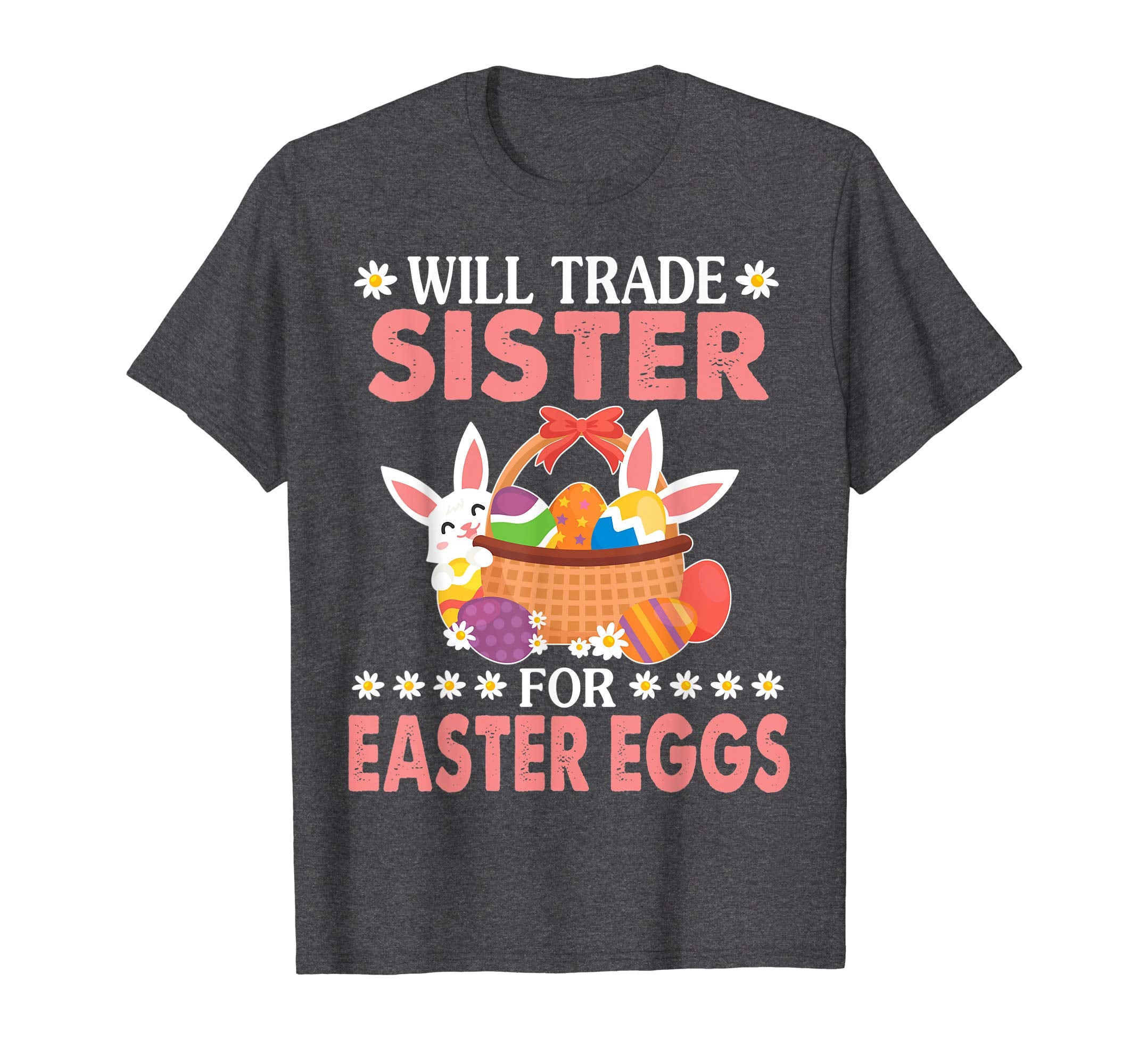 Bunny &amp; Easter Eggs Will Trade Sister For Easter Eggs Shirt