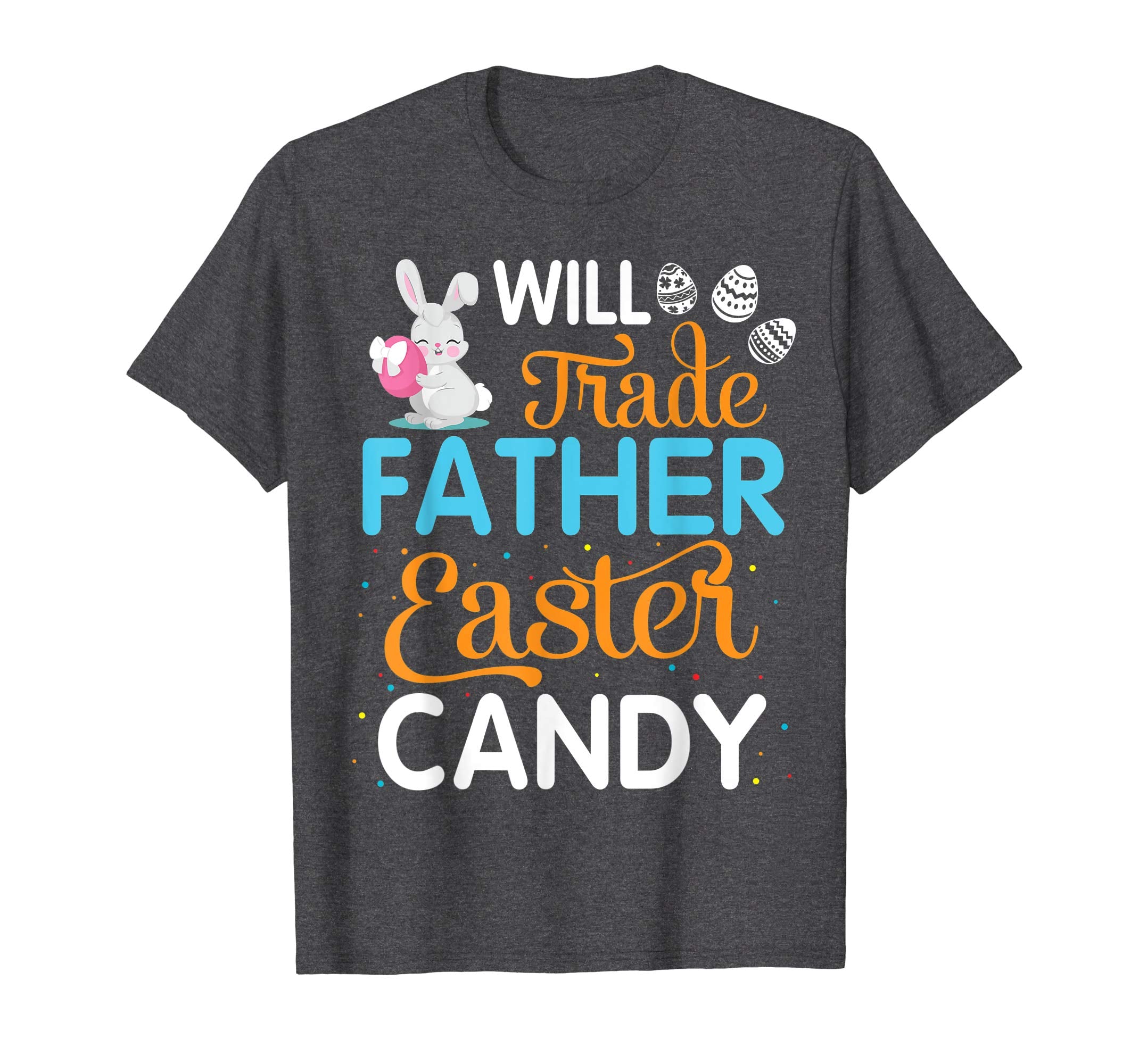 Rabbit Easter Eggs Will Trade Father For Easter Candy Shirt