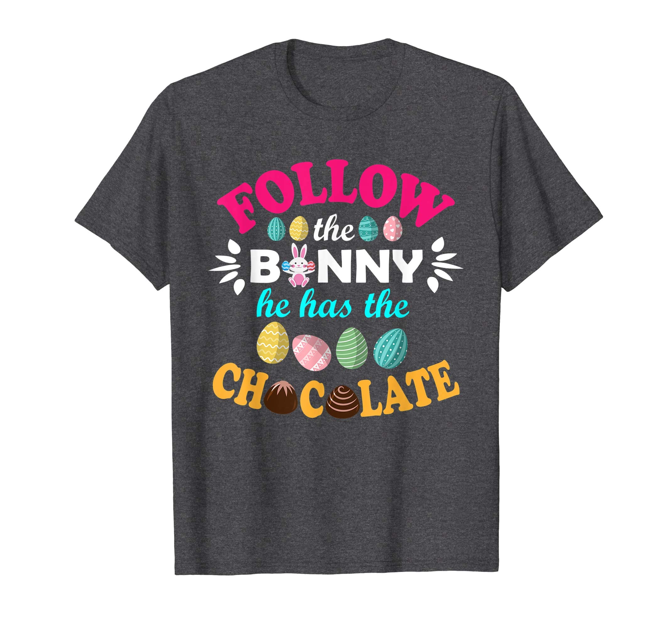 Follow The Bunny He Has The Chocolate Easter Eggs Shirt