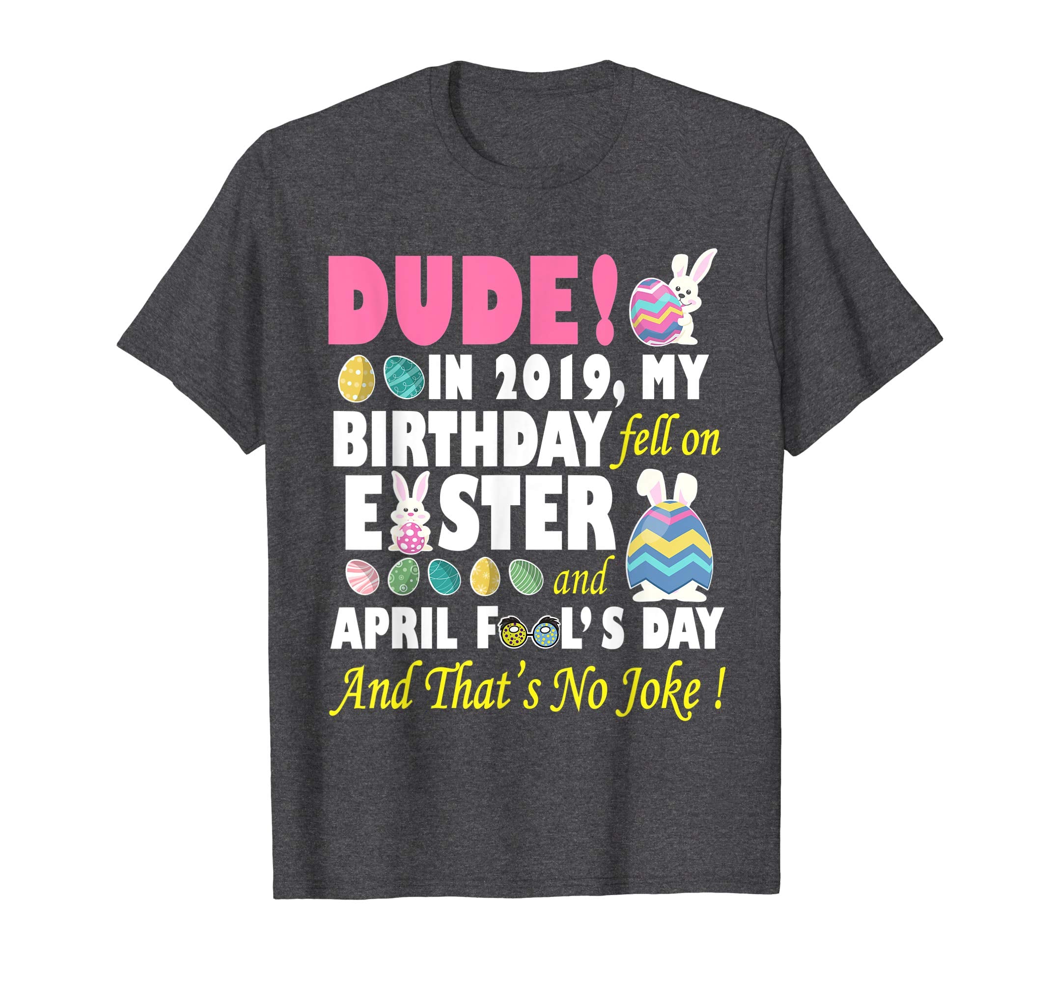 Dude In 2019 My Birthday Fell On Easter And April Fool's Day