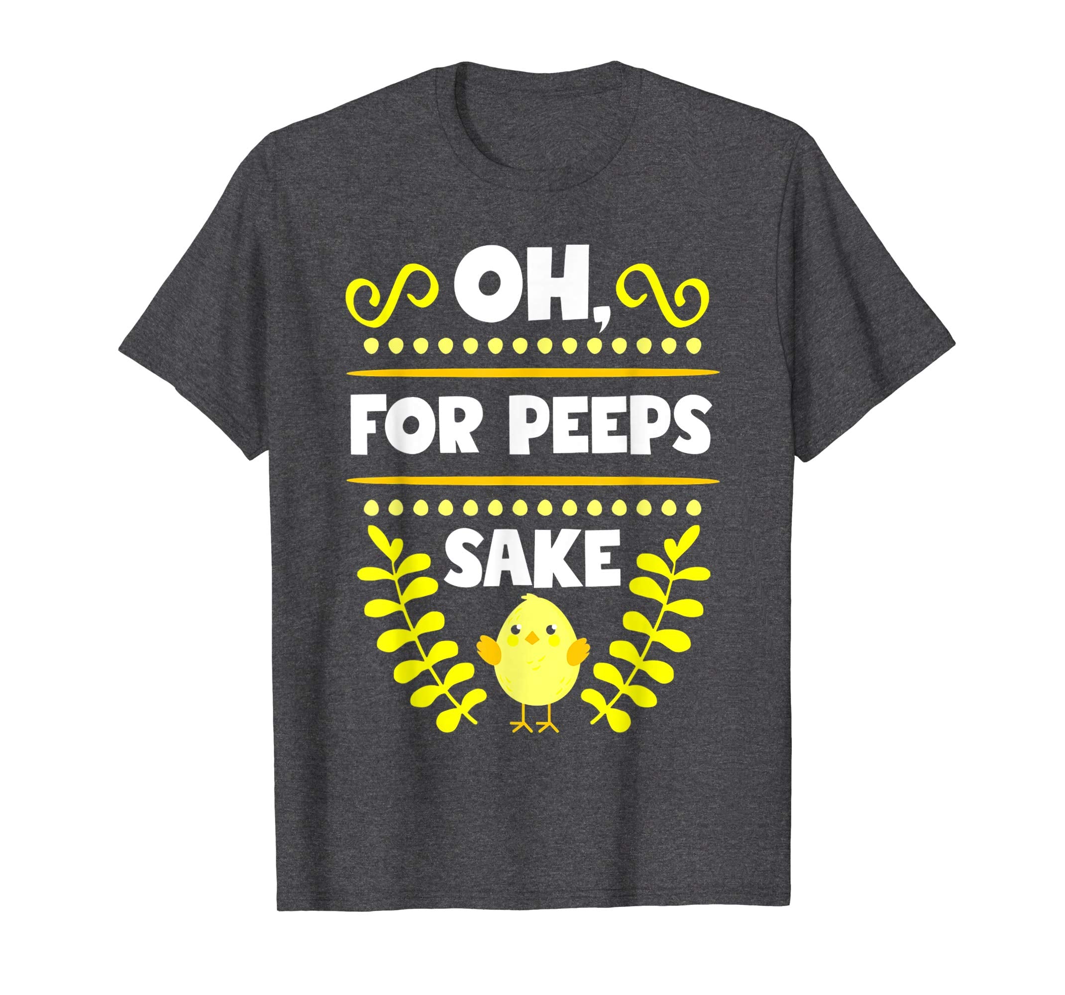 Oh For Peeps Sake Funny Easter T-Shirt With Cute Chick