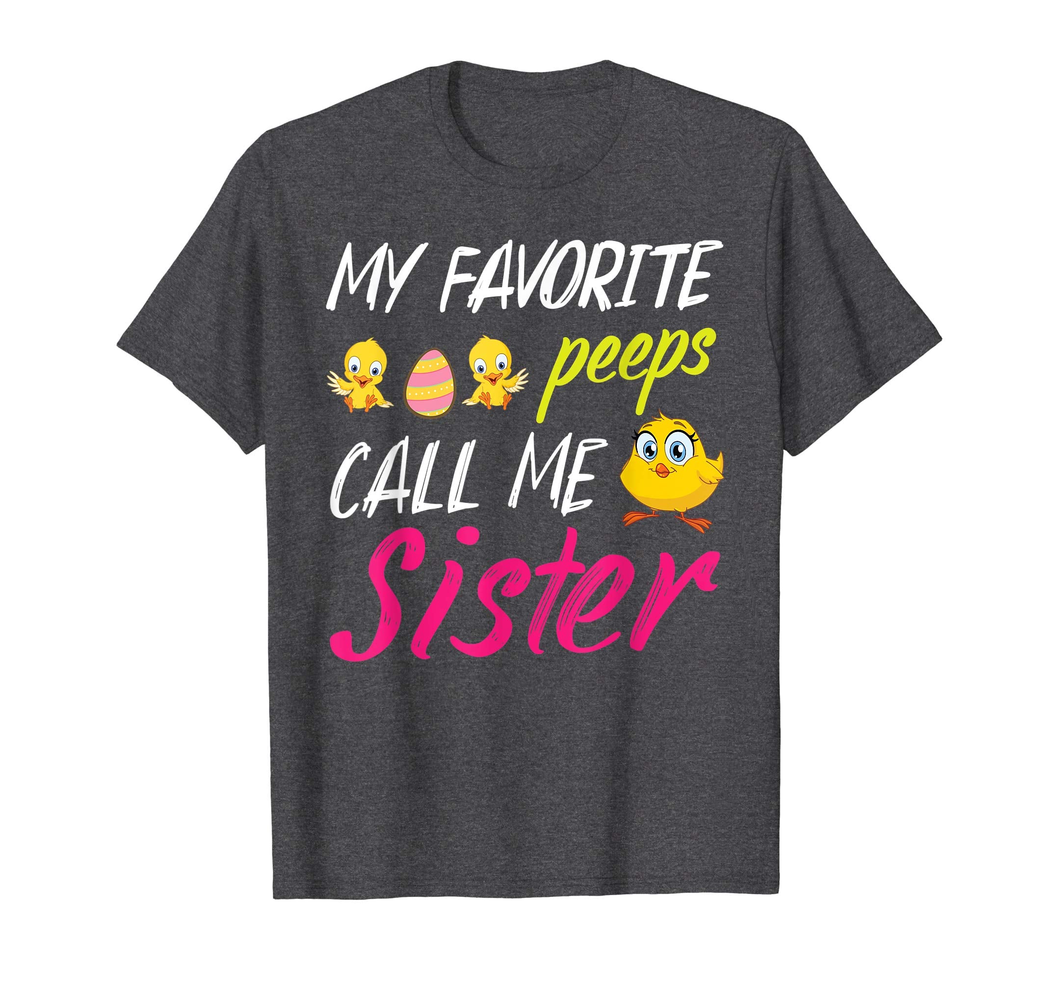 My Favorite Peeps Chicks Call Me Sister Happy Easter Shirt