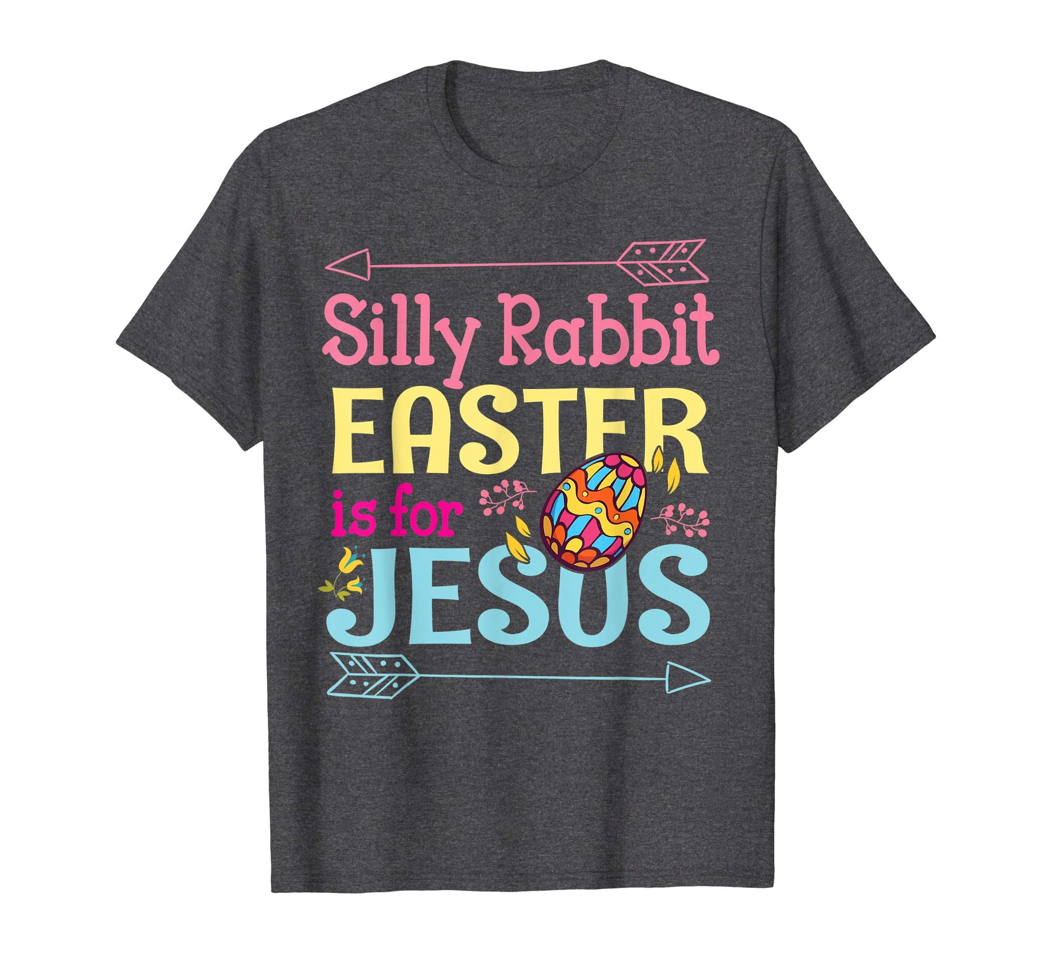 Silly Rabbit Easter Is For Jesus Easter Eggs Flowers Shirt