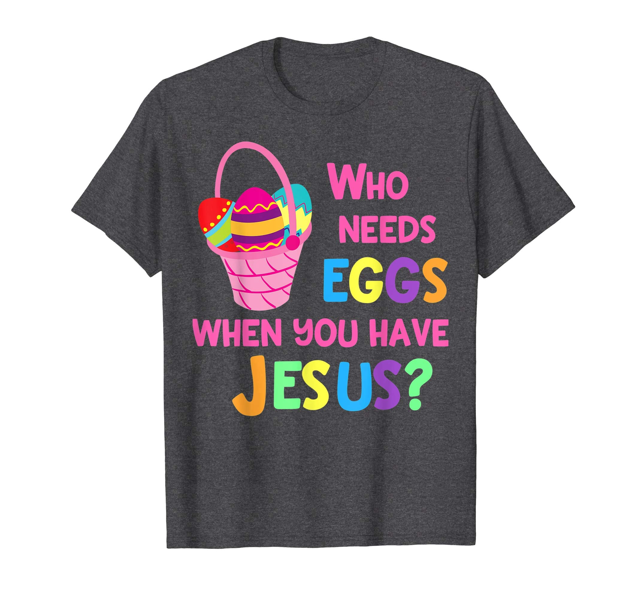Cute Kids Easter T Shirt Christian Who Needs Eggs Jesus