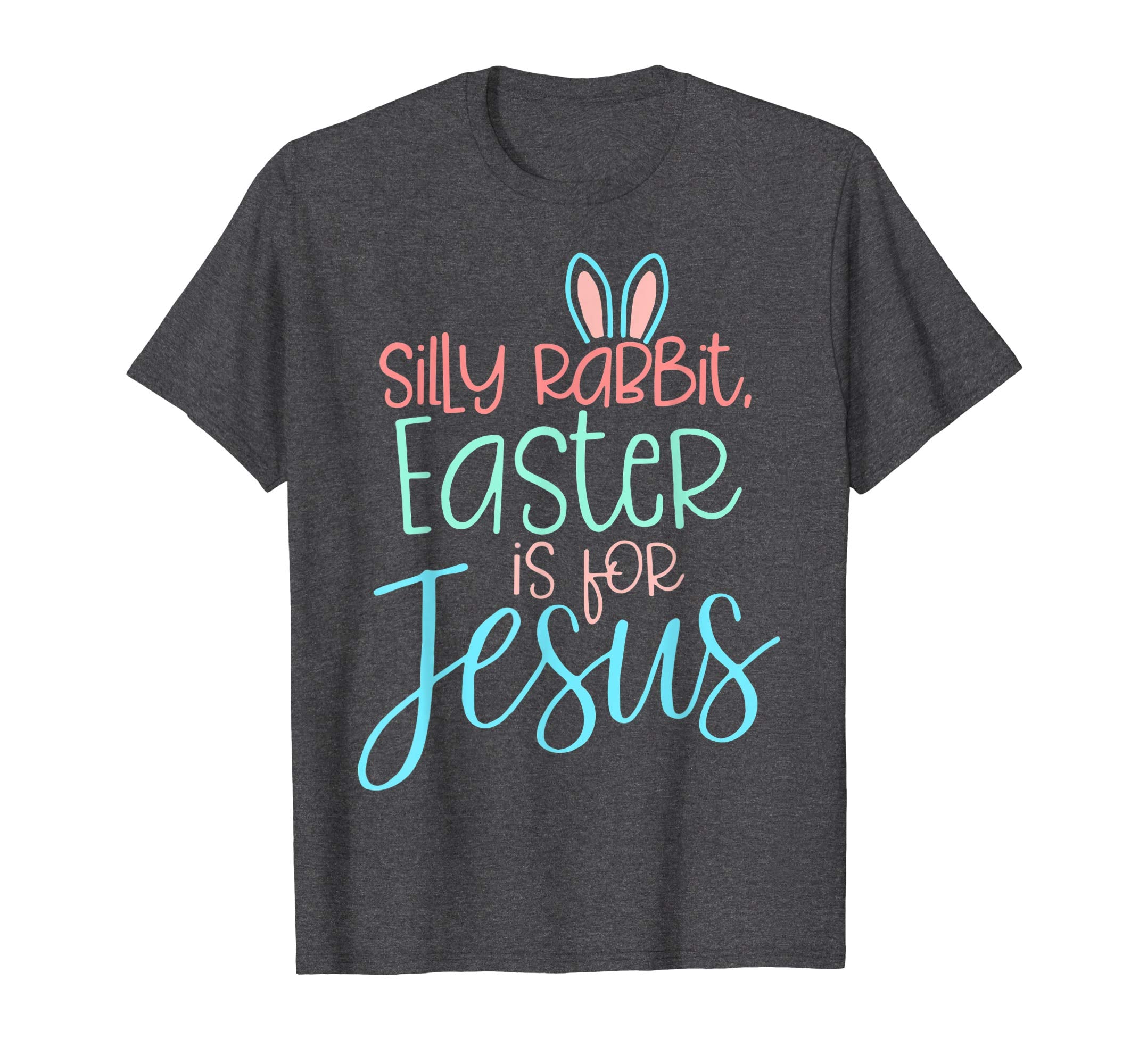 Silly Rabbit Easter Is For Jesus Christian Easter Shirt