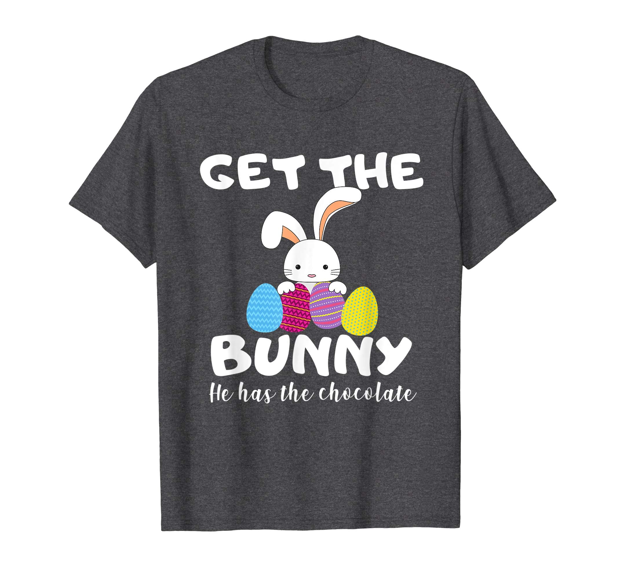 Cute Easter Gift Shirt Get the Bunny He Has the Chocolate