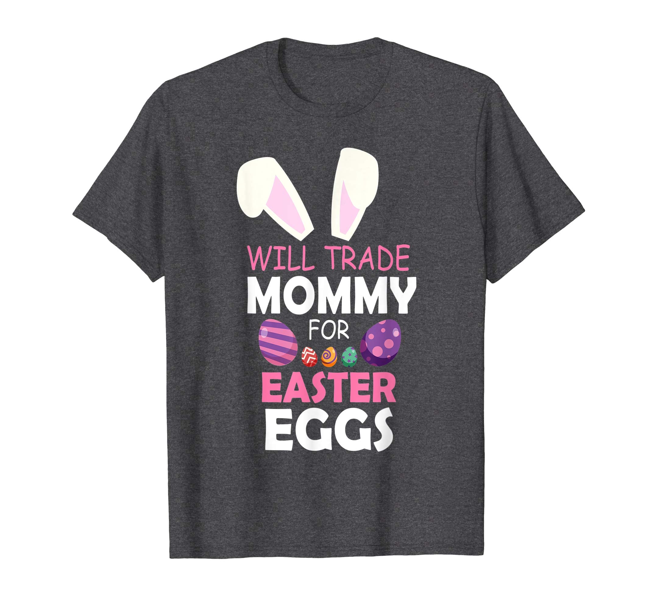 Bunny Girl Will Trade Mommy For Easter Eggs Happy Shirt